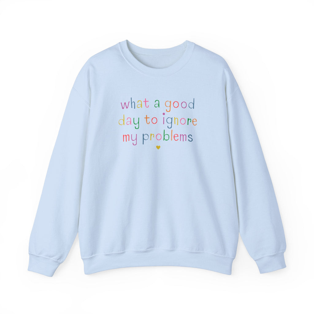 Funny Unhinged Crewneck for Silly Chaotic Friend: What a Good Day to Ignore My Problems, Stay Home Homebody Sweatshirt with Funny Saying - Opal and June