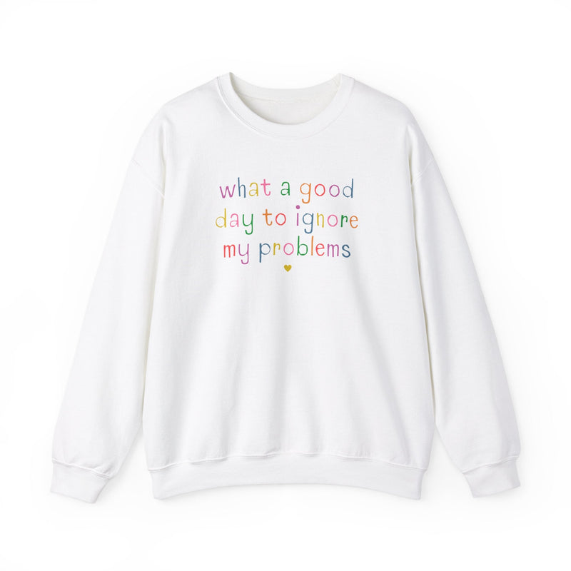 Funny Unhinged Crewneck for Silly Chaotic Friend: What a Good Day to Ignore My Problems, Stay Home Homebody Sweatshirt with Funny Saying - Opal and June