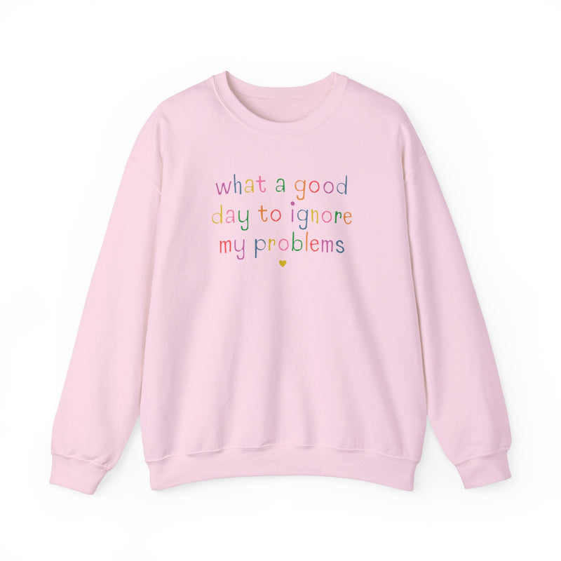 Funny Unhinged Crewneck for Silly Chaotic Friend: What a Good Day to Ignore My Problems, Stay Home Homebody Sweatshirt with Funny Saying - Opal and June