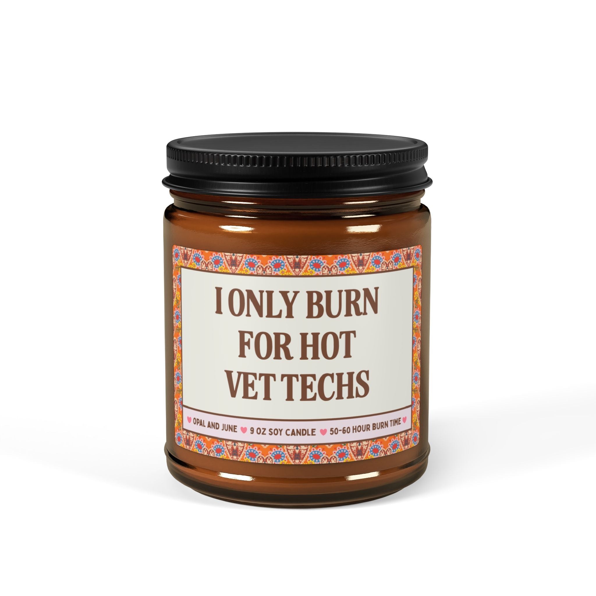 Funny Vet Tech Gift: I Only Burn for Hot Vet Techs, 9 Oz Soy Candle for Vet Assistant, Thank You Gift for Vet Tech, Funny Friend Gift - Opal and June