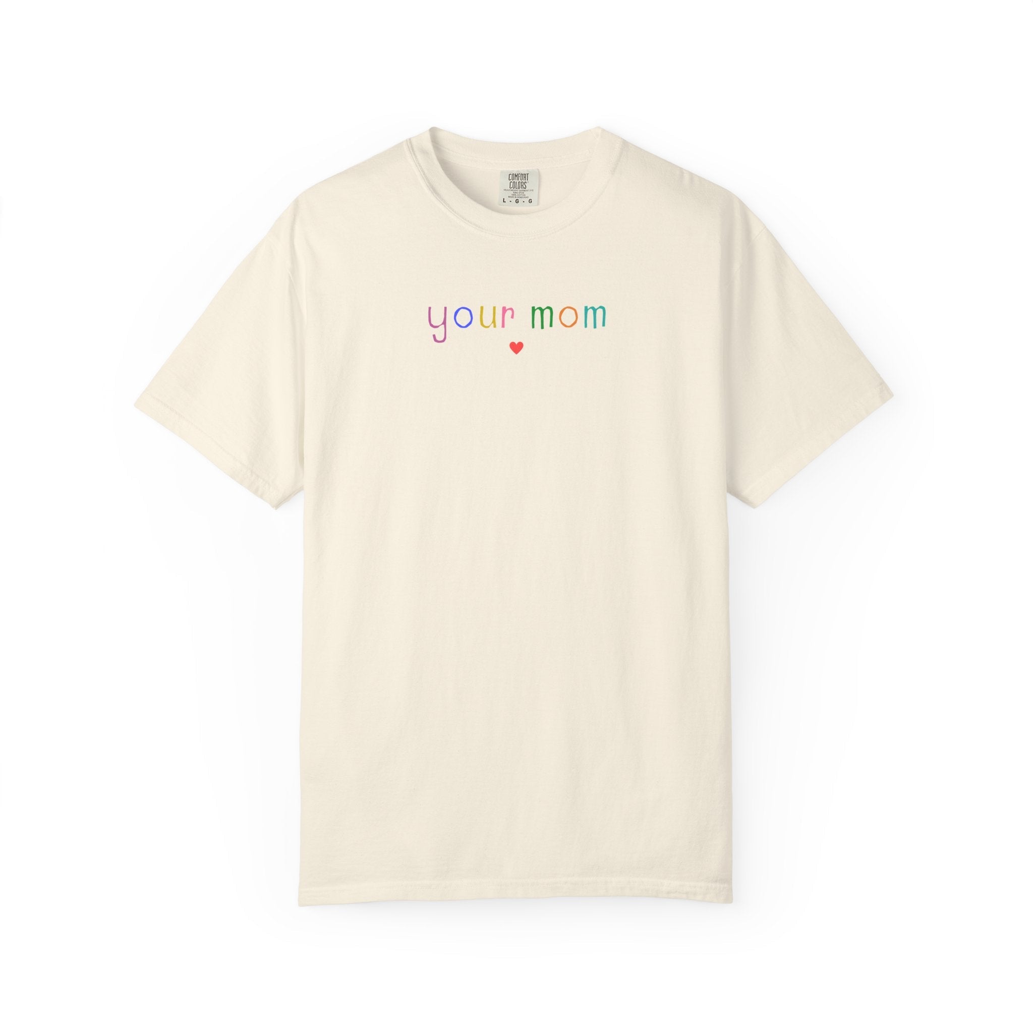 Funny Your Mom Tee Shirt - Opal and June
