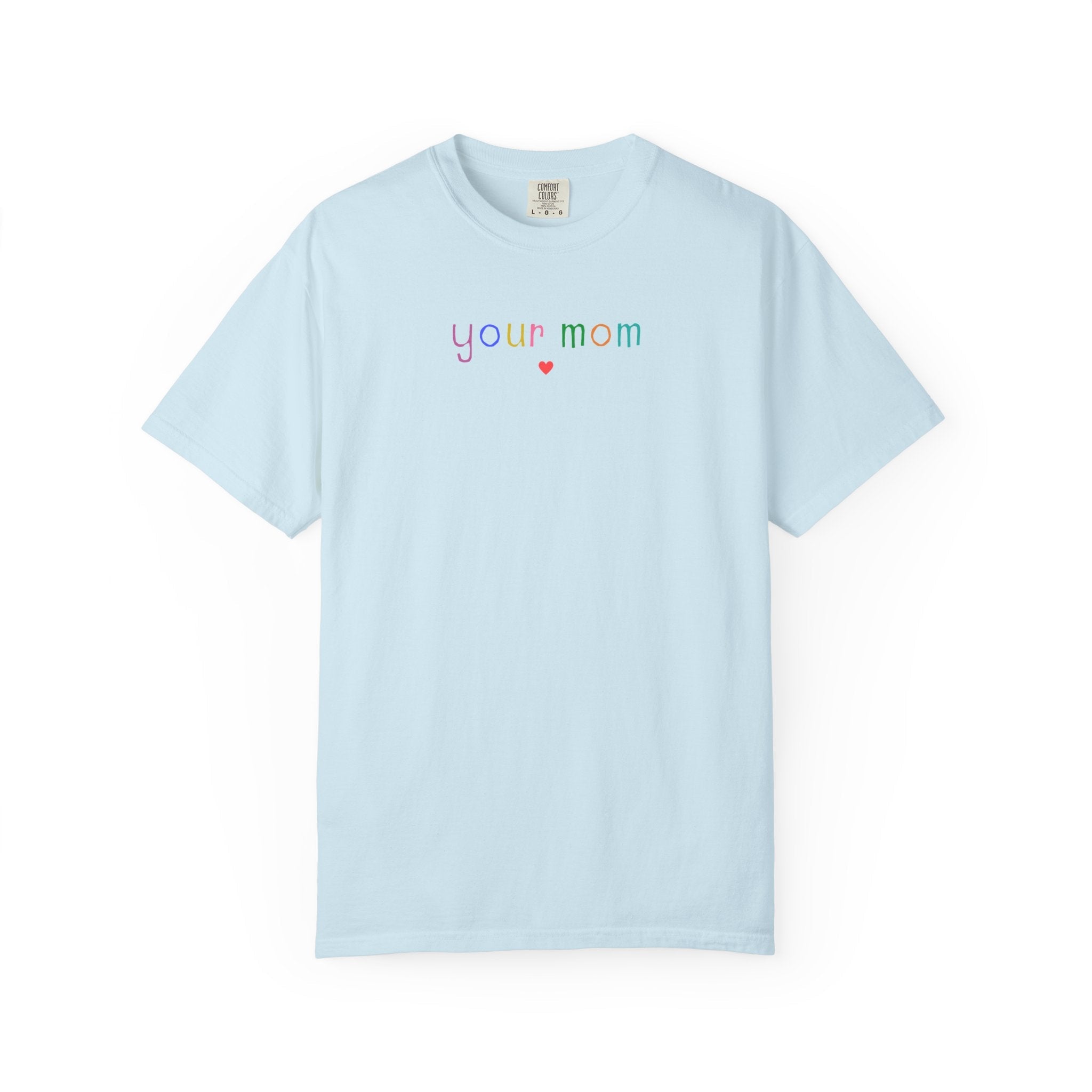 Funny Your Mom Tee Shirt - Opal and June