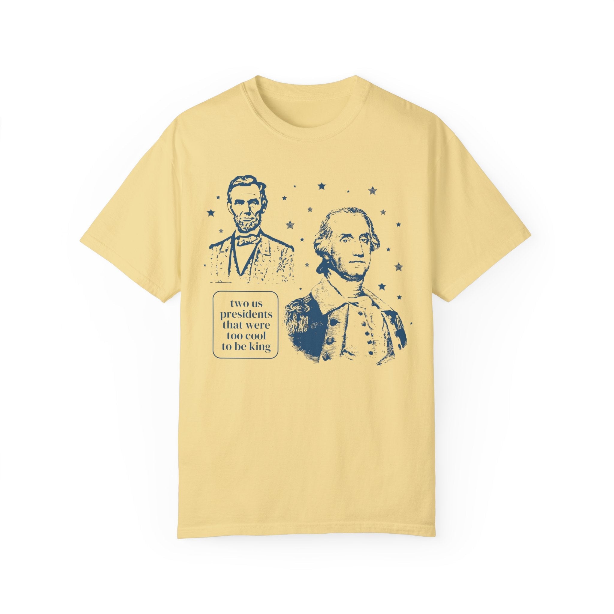 George Washington and Abraham Lincoln Tee Shirt: Too Cool To Be King, Funny American History Shirt for Social Studies Teacher, History Buff - Opal and June