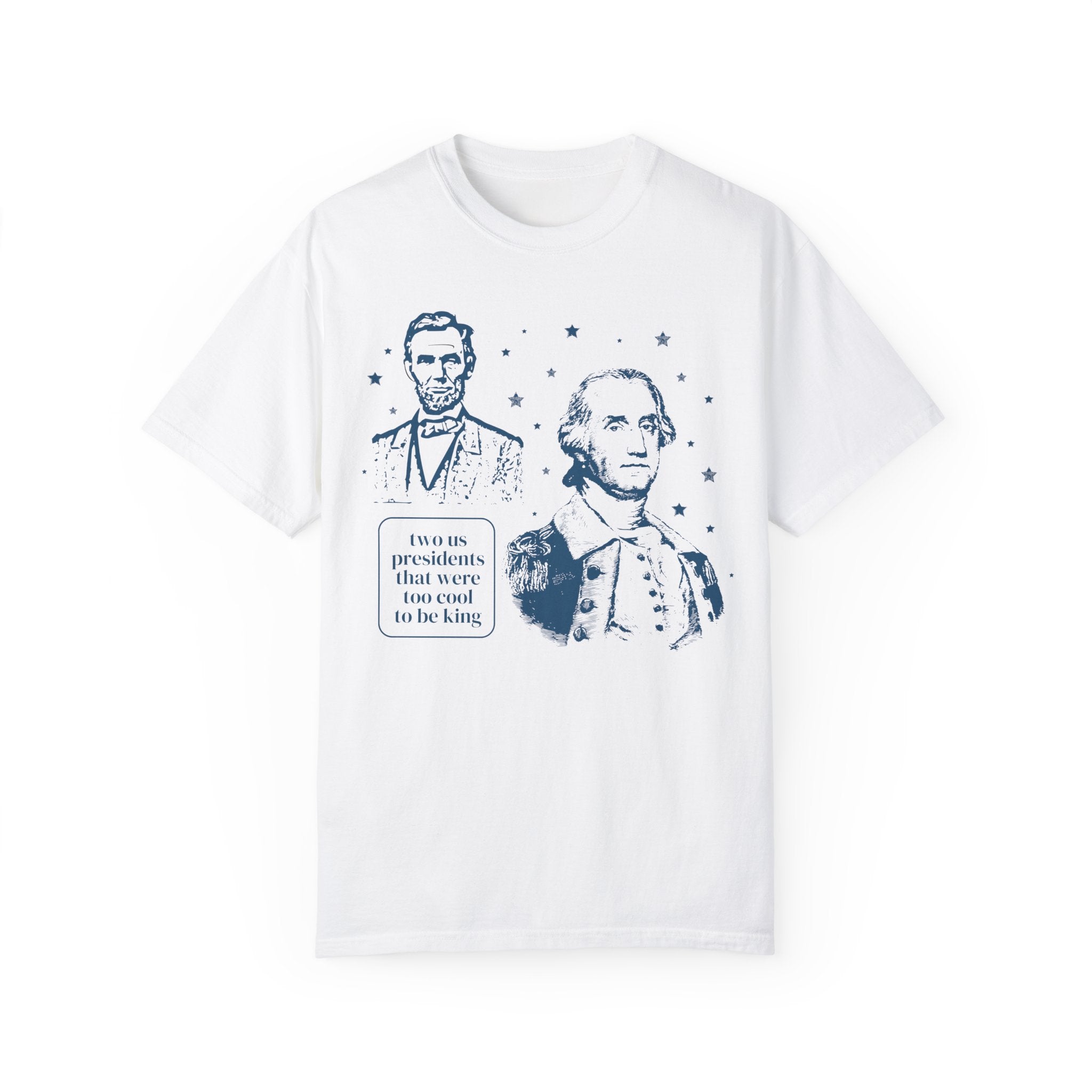 George Washington and Abraham Lincoln Tee Shirt: Too Cool To Be King, Funny American History Shirt for Social Studies Teacher, History Buff - Opal and June
