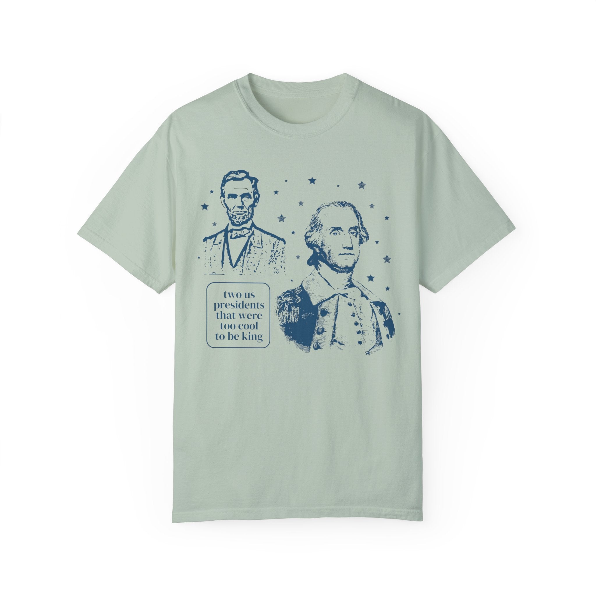 George Washington and Abraham Lincoln Tee Shirt: Too Cool To Be King, Funny American History Shirt for Social Studies Teacher, History Buff - Opal and June