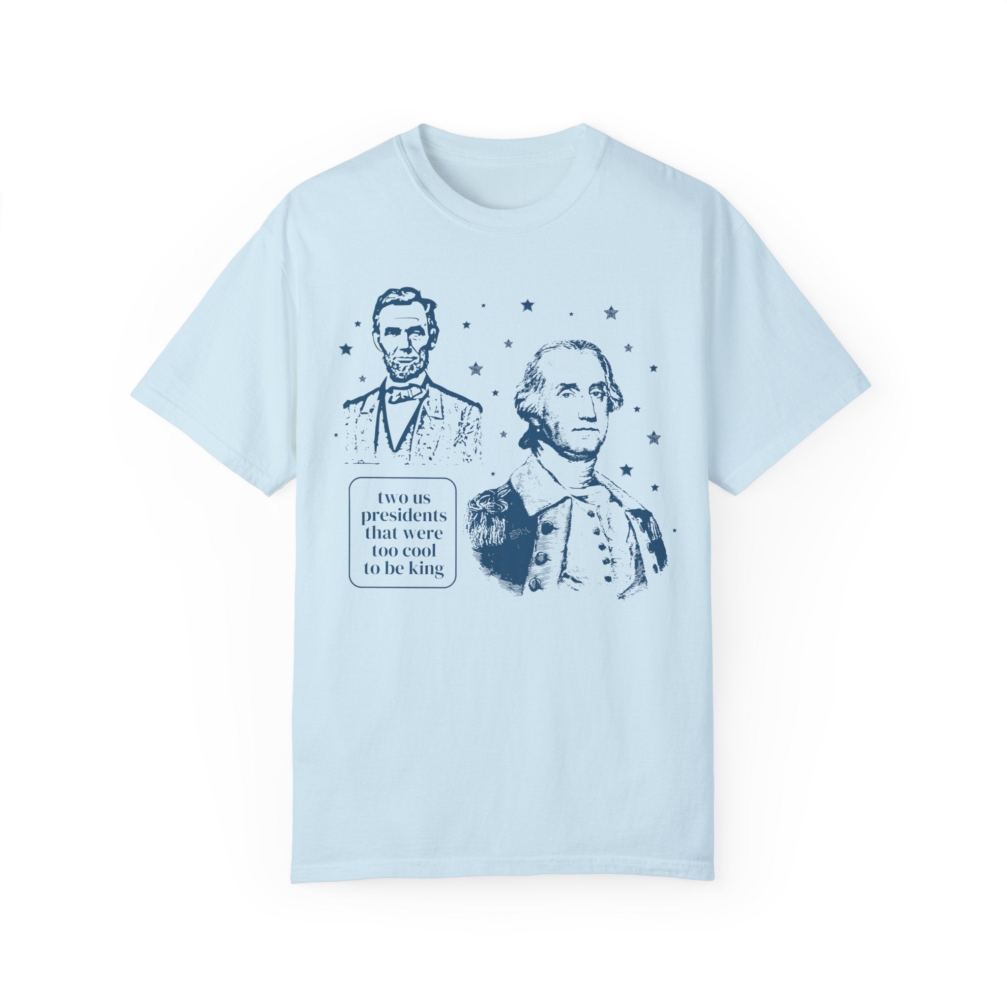 George Washington and Abraham Lincoln Tee Shirt: Too Cool To Be King, Funny American History Shirt for Social Studies Teacher, History Buff - Opal and June