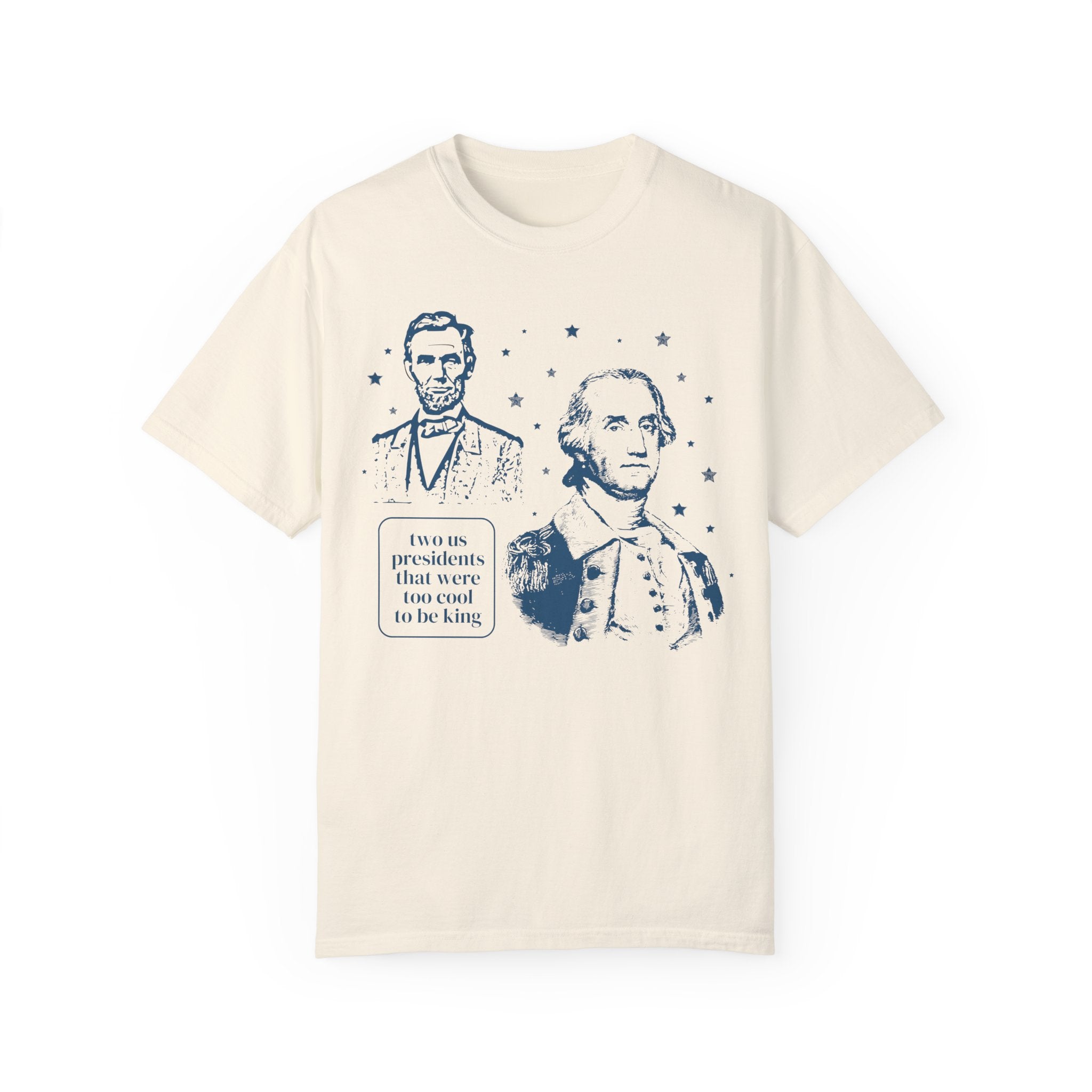 George Washington and Abraham Lincoln Tee Shirt: Too Cool To Be King, Funny American History Shirt for Social Studies Teacher, History Buff - Opal and June
