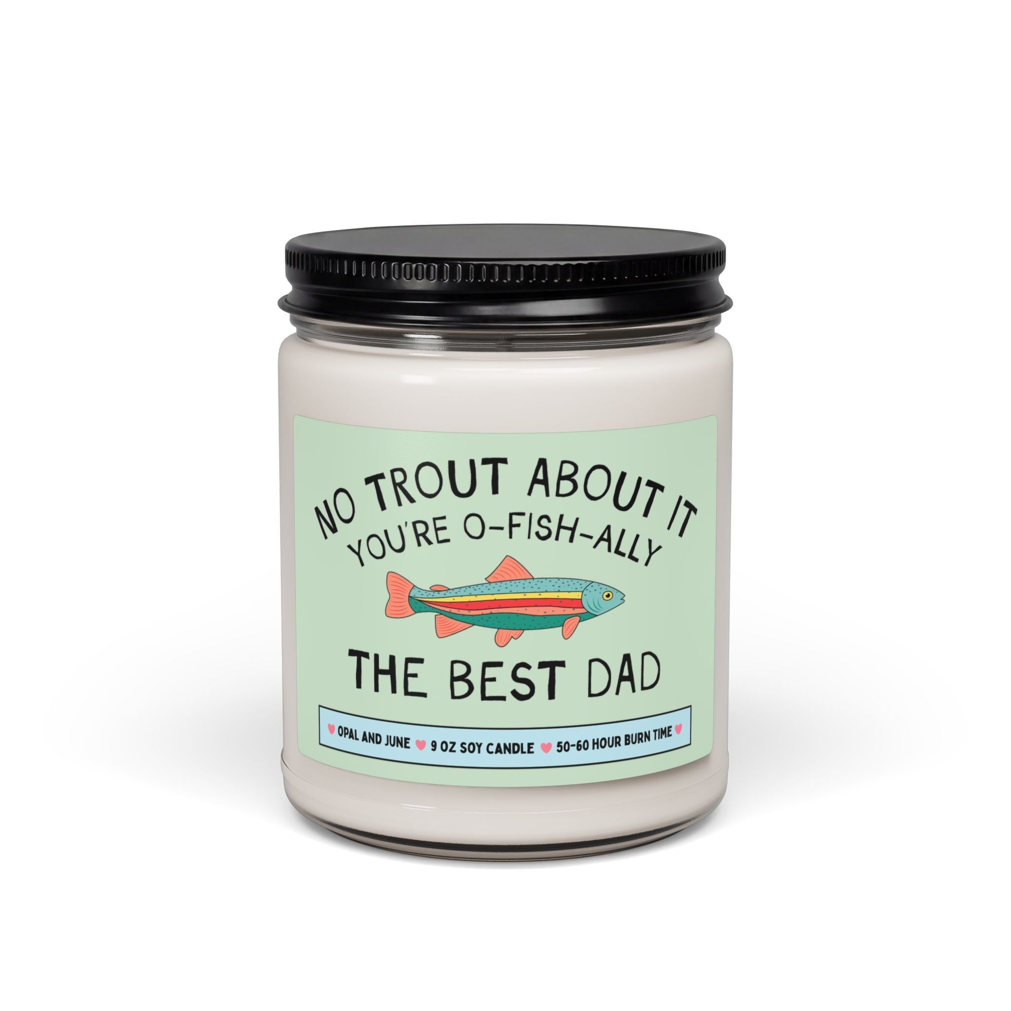 Gift for Dad Who Loves Fishing: No Trout About It You're The Best Dad, Silly Fishing Lover Gift, Dad's Birthday or Father's Day, 9 Oz Candle - Opal and June