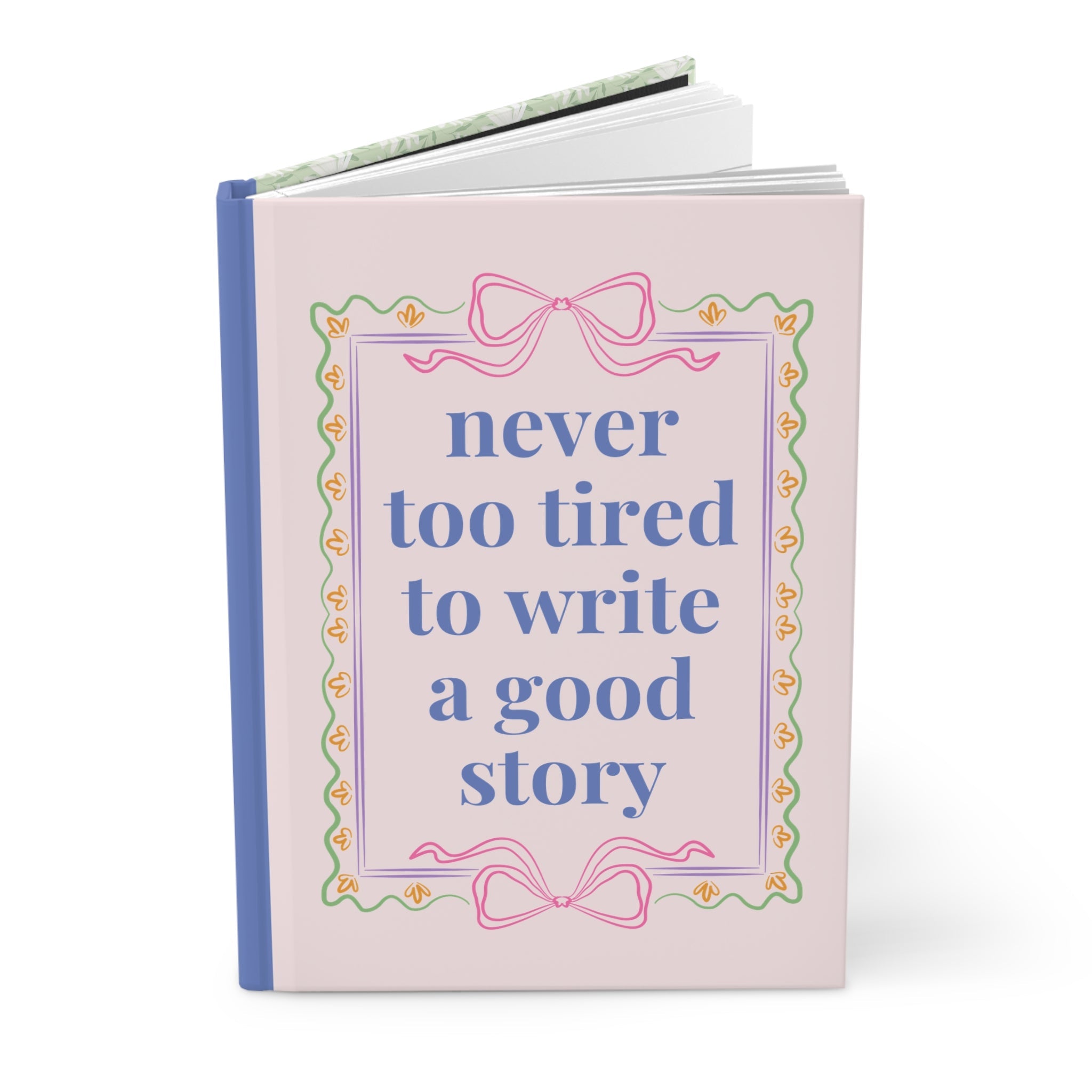 Gift for Writer: Never Too Tired to Write a Good Story Notebook with Floral Cover, Cute Bookish Gift for Daughter Who Loves Journaling - Opal and June