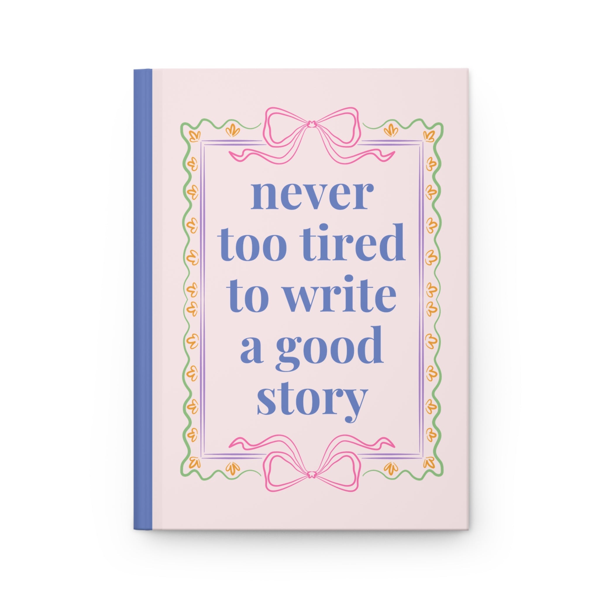 Gift for Writer: Never Too Tired to Write a Good Story Notebook with Floral Cover, Cute Bookish Gift for Daughter Who Loves Journaling - Opal and June