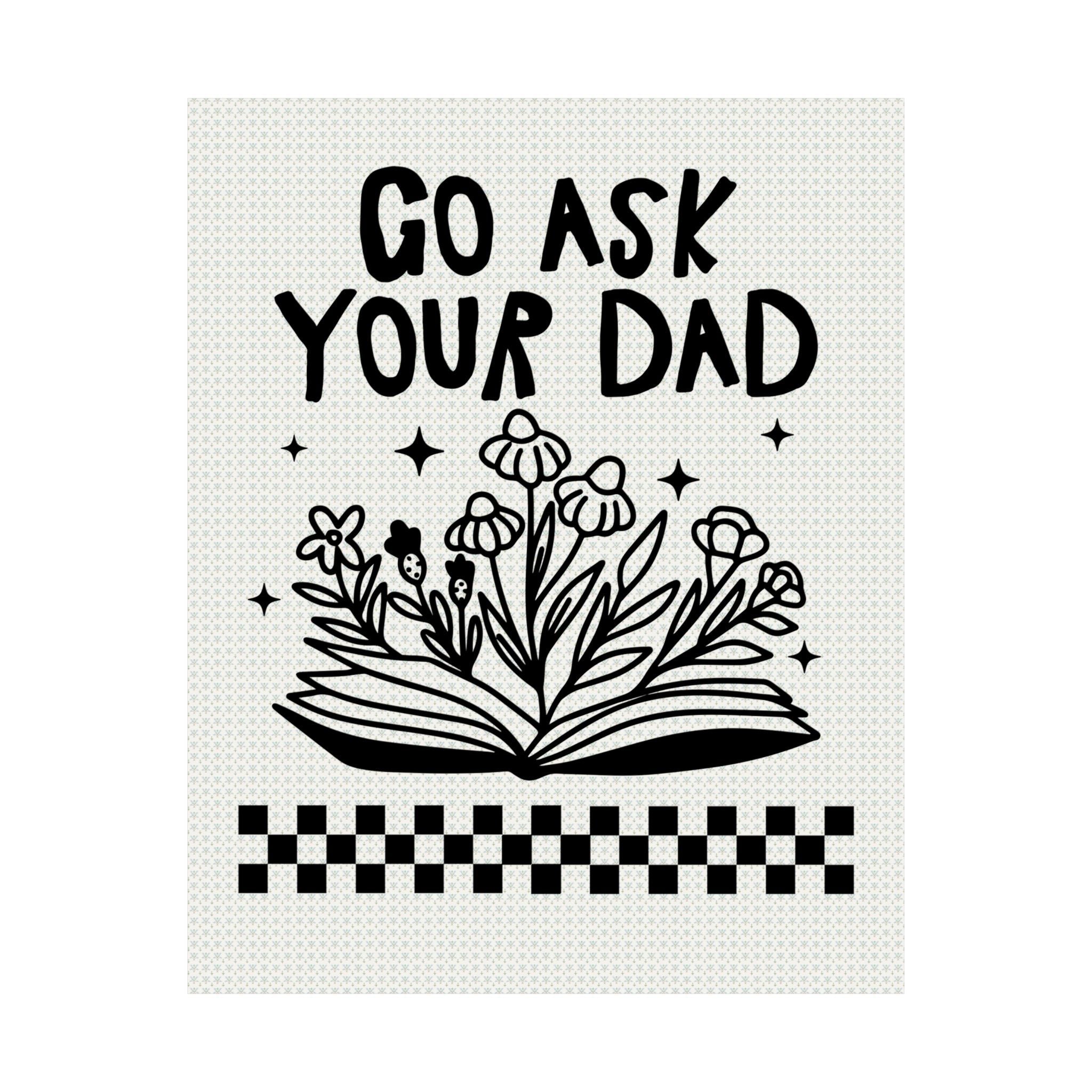 Go Ask Your Dad Bookish Poster for Mom Who Loves Reading, Funny Saying Mother's Day Present with Flowers, Silly Bookworm Print for Moms - Opal and June