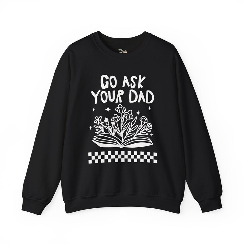 Go Ask Your Dad Bookish Sweatshirt for Mom Who Loves Reading, Funny Saying Mother's Day Shirt with Flowers, Silly Bookworm Gift for Moms - Opal and June
