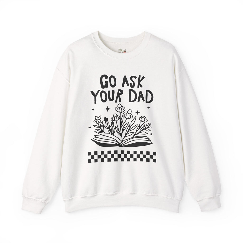 Go Ask Your Dad Bookish Sweatshirt for Mom Who Loves Reading, Funny Saying Mother's Day Shirt with Flowers, Silly Bookworm Gift for Moms - Opal and June
