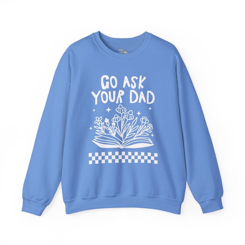 Go Ask Your Dad Bookish Sweatshirt for Mom Who Loves Reading, Funny Saying Mother's Day Shirt with Flowers, Silly Bookworm Gift for Moms - Opal and June