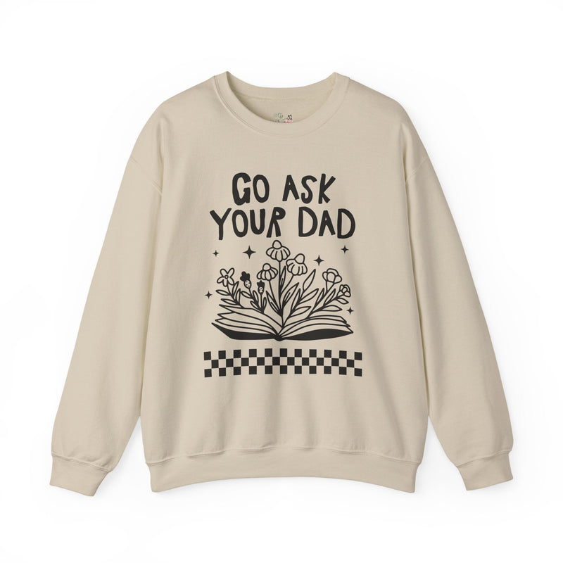 Go Ask Your Dad Bookish Sweatshirt for Mom Who Loves Reading, Funny Saying Mother's Day Shirt with Flowers, Silly Bookworm Gift for Moms - Opal and June