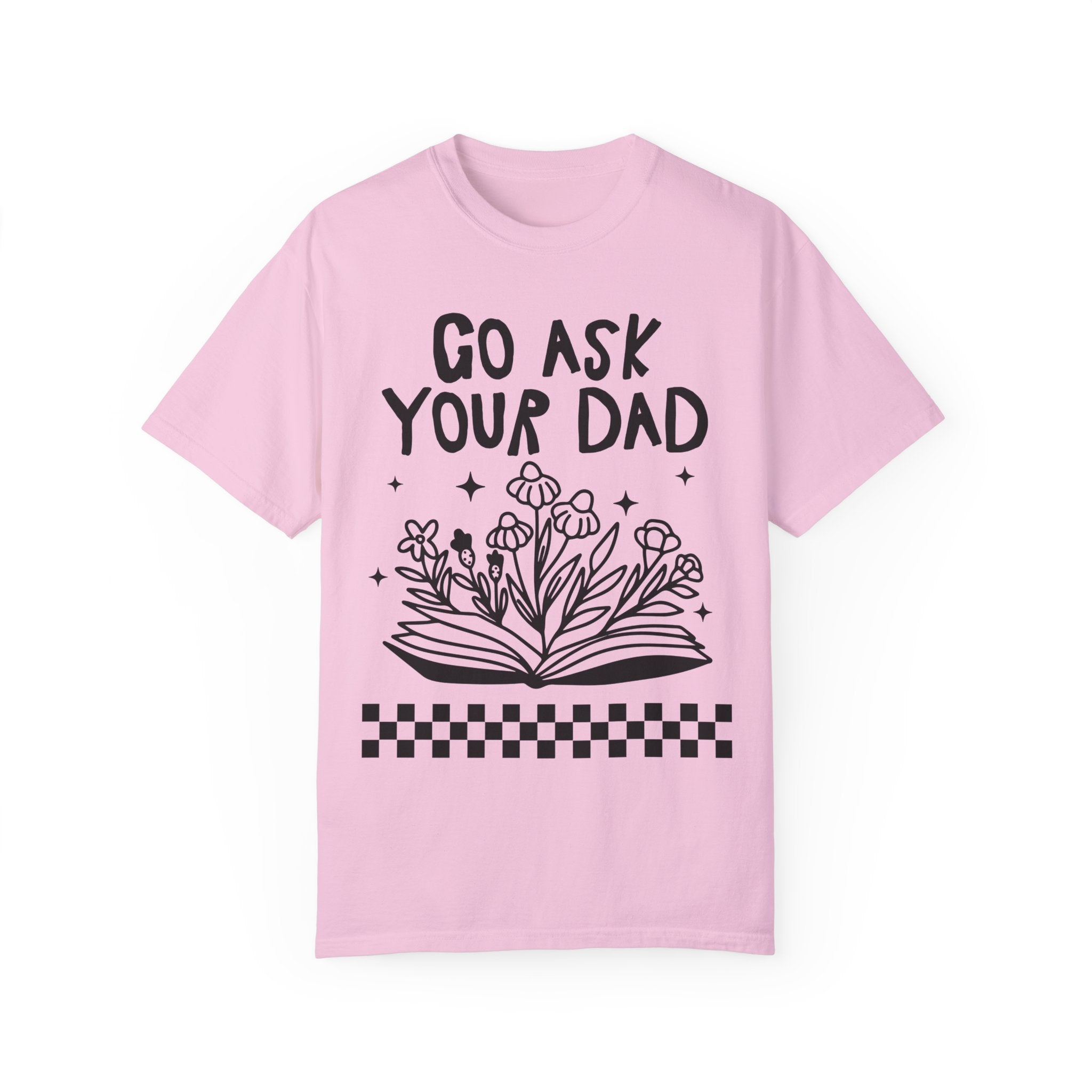 Go Ask Your Dad Bookish T-Shirt for Mom Who Loves Reading, Funny Saying Mother's Day T-Shirt with Flowers, Silly Bookworm Tee Shirt for Moms - Opal and June
