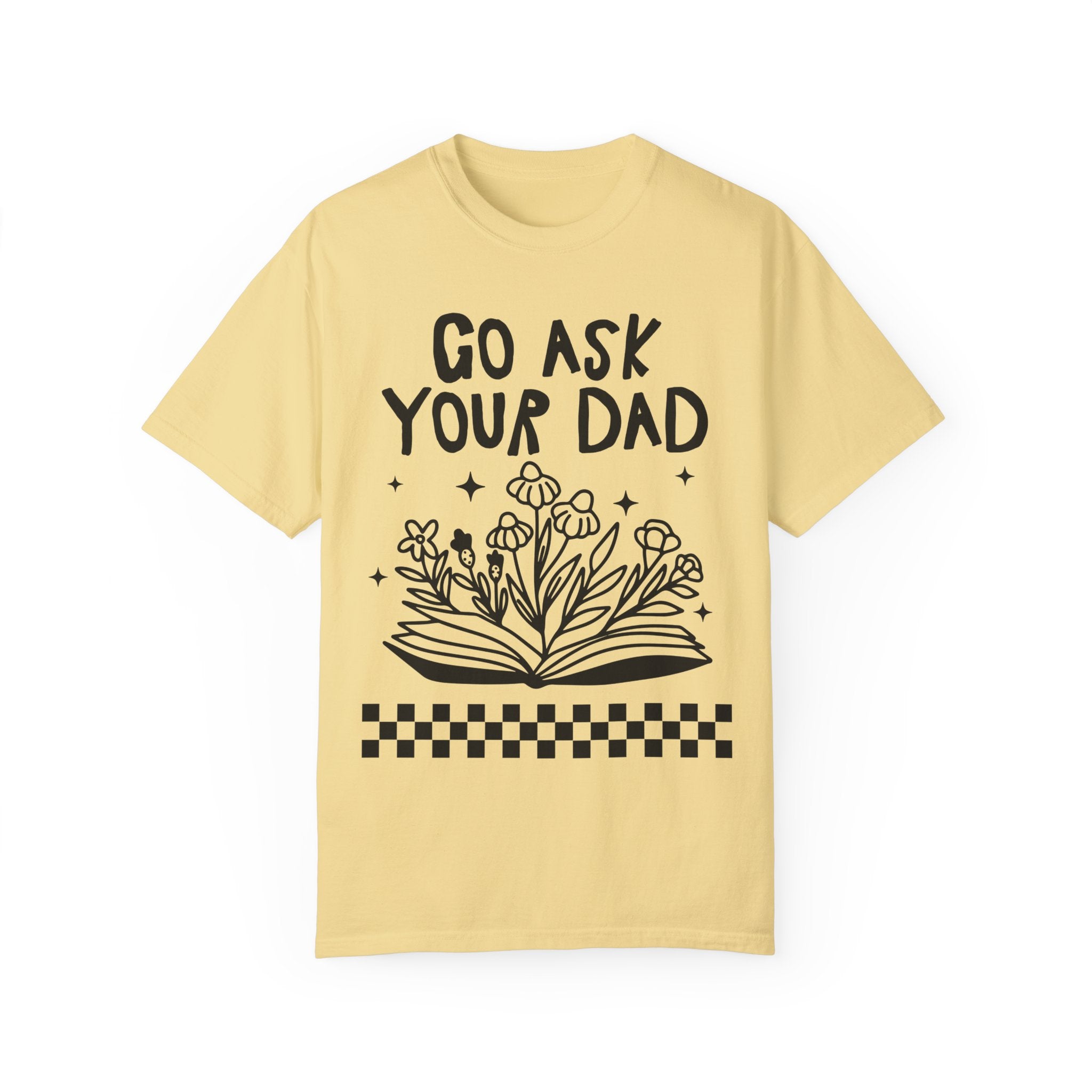 Go Ask Your Dad Bookish T-Shirt for Mom Who Loves Reading, Funny Saying Mother's Day T-Shirt with Flowers, Silly Bookworm Tee Shirt for Moms - Opal and June