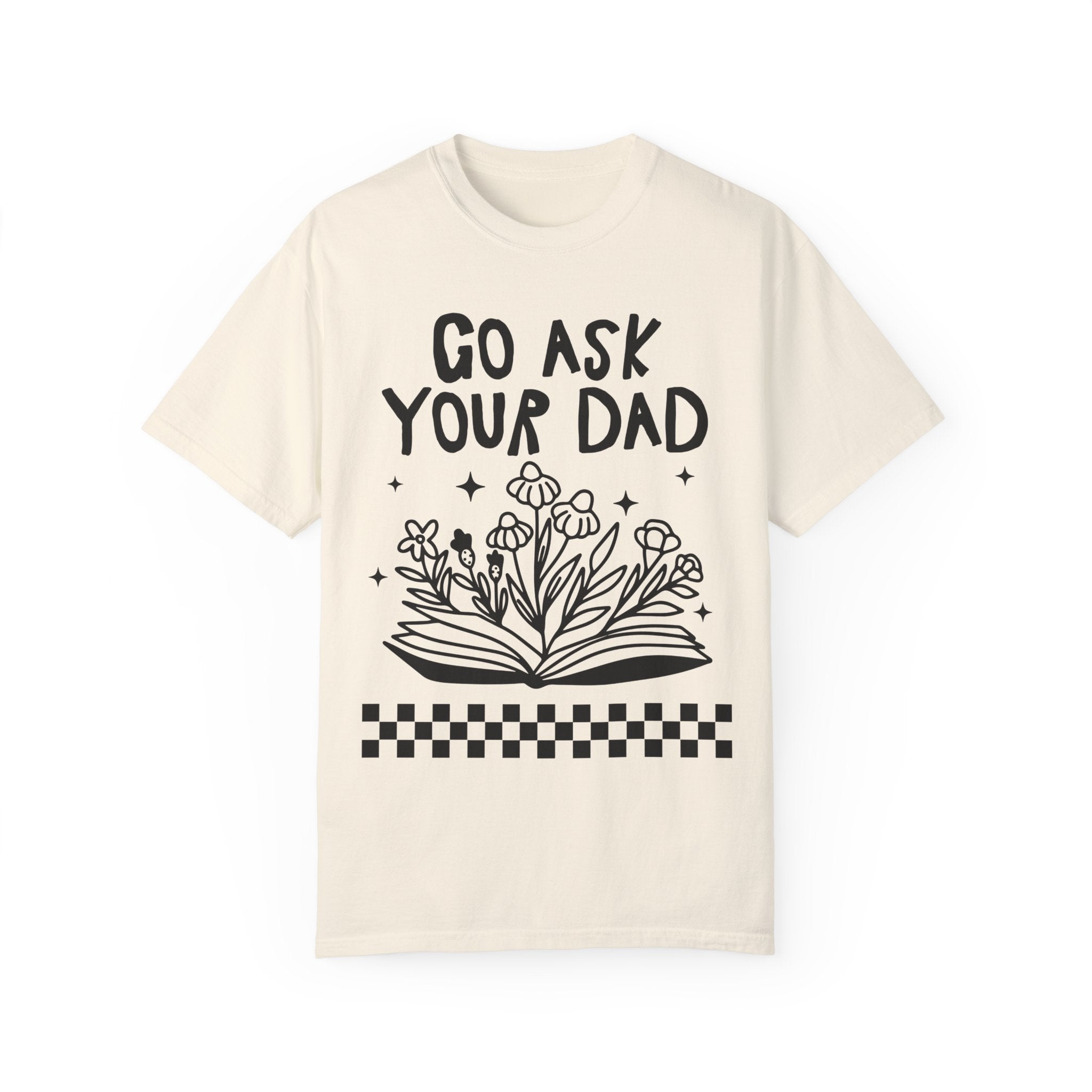 Go Ask Your Dad Bookish T-Shirt for Mom Who Loves Reading, Funny Saying Mother's Day T-Shirt with Flowers, Silly Bookworm Tee Shirt for Moms - Opal and June