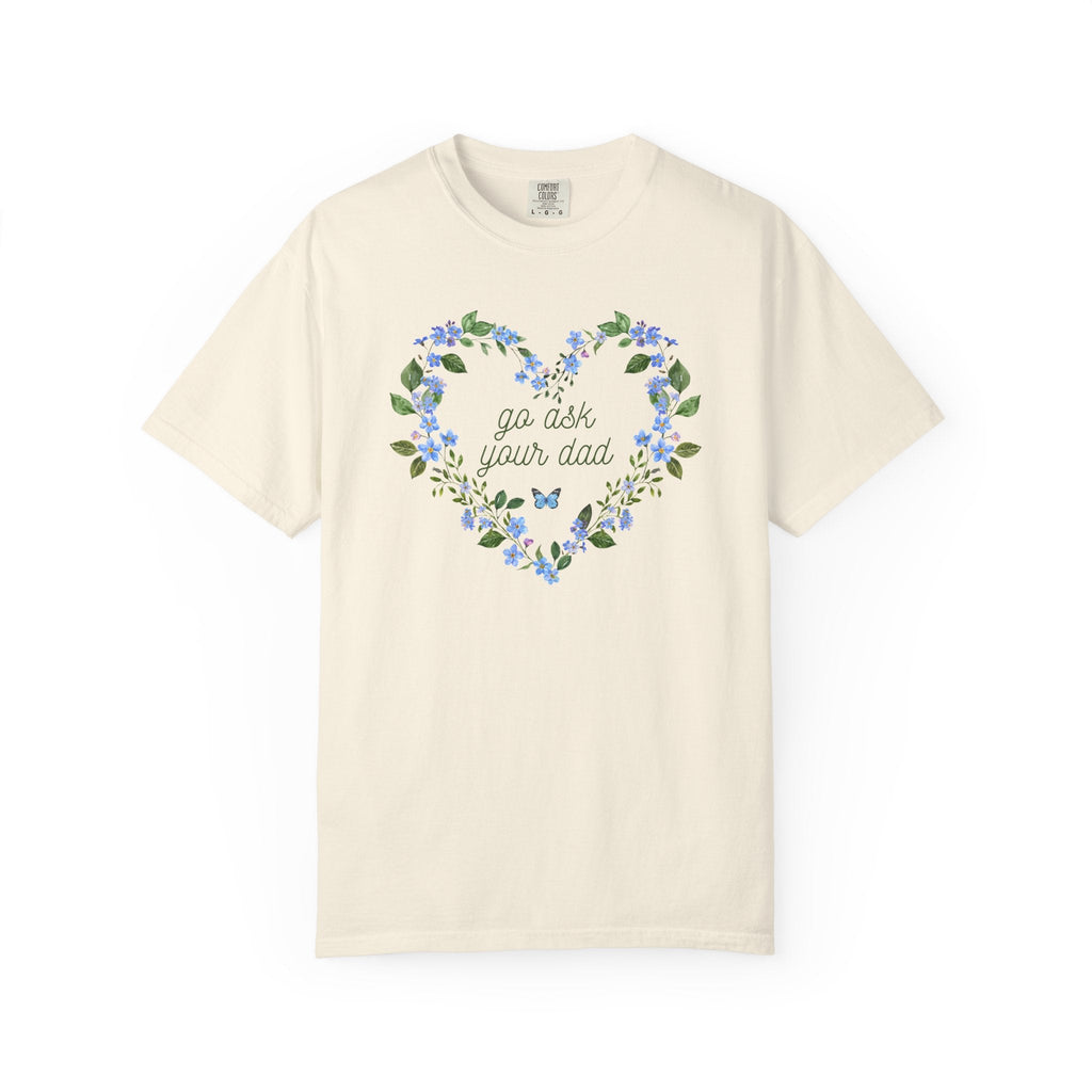 Go Ask Your Dad: Funny Saying Comfort Colors Tee Shirt for Mom, Floral Cottagecore Mother's Day, Cute Birthday Gift, New Mama, Mom of Twins - Opal and June