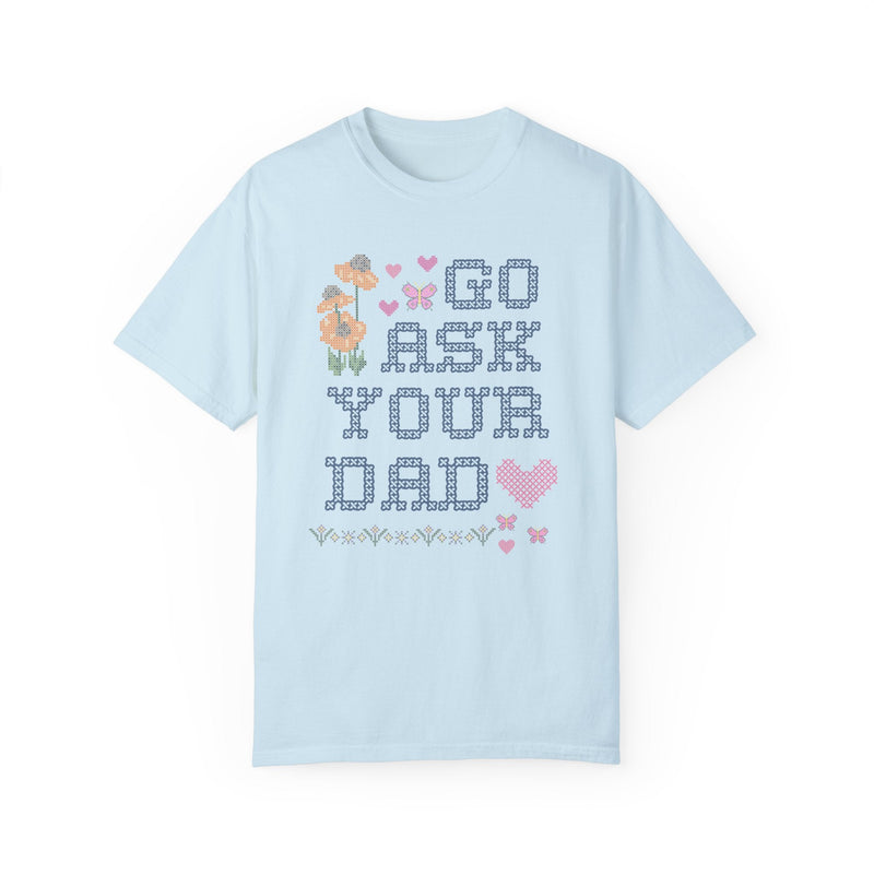 Go Ask Your Dad T-Shirt - Opal and June