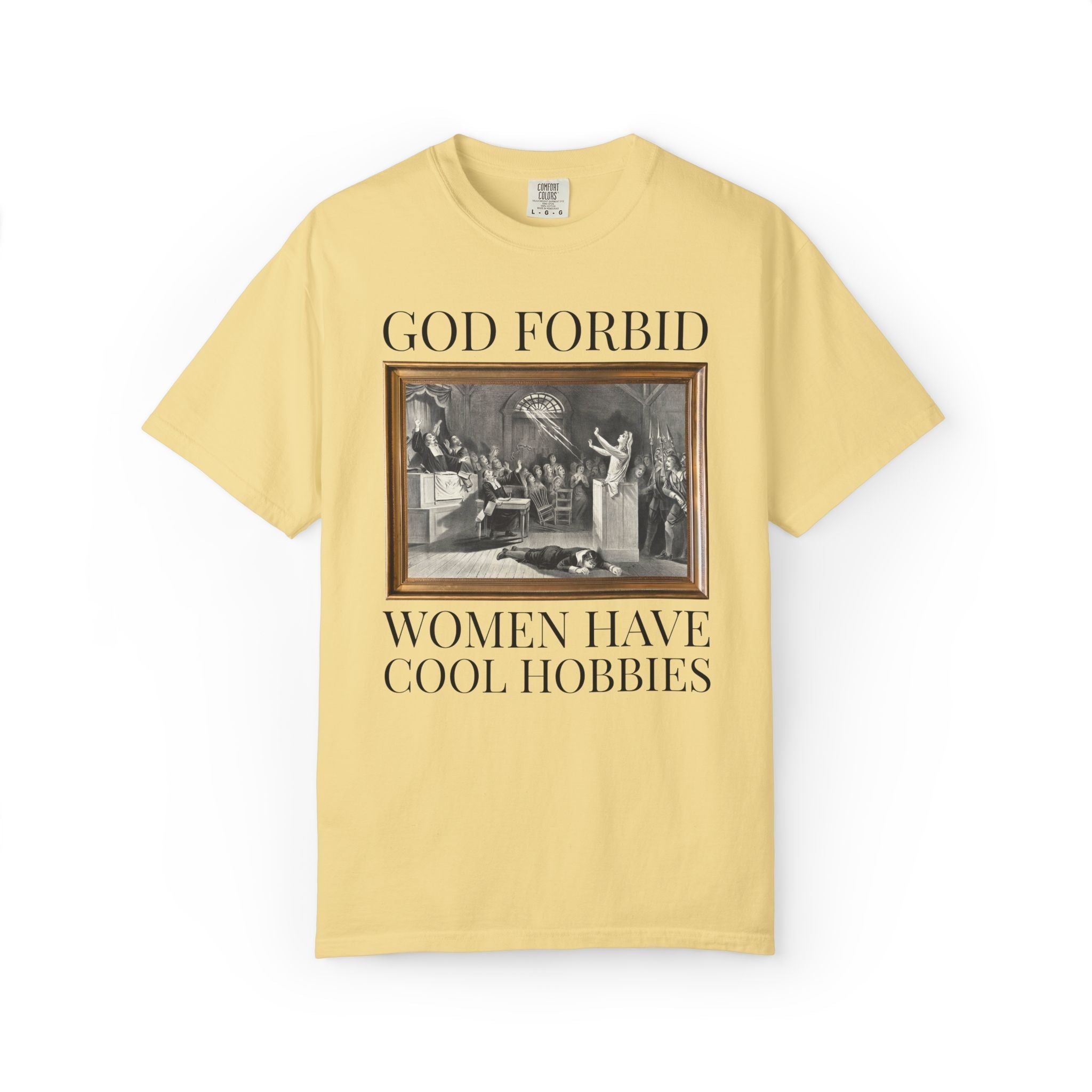 God Forbid Women Have Cool Hobbies Salem Witch Trials Tee Shirt for Halloween, Spooky History Buff T-Shirt, Women's History Month Gift - Opal and June