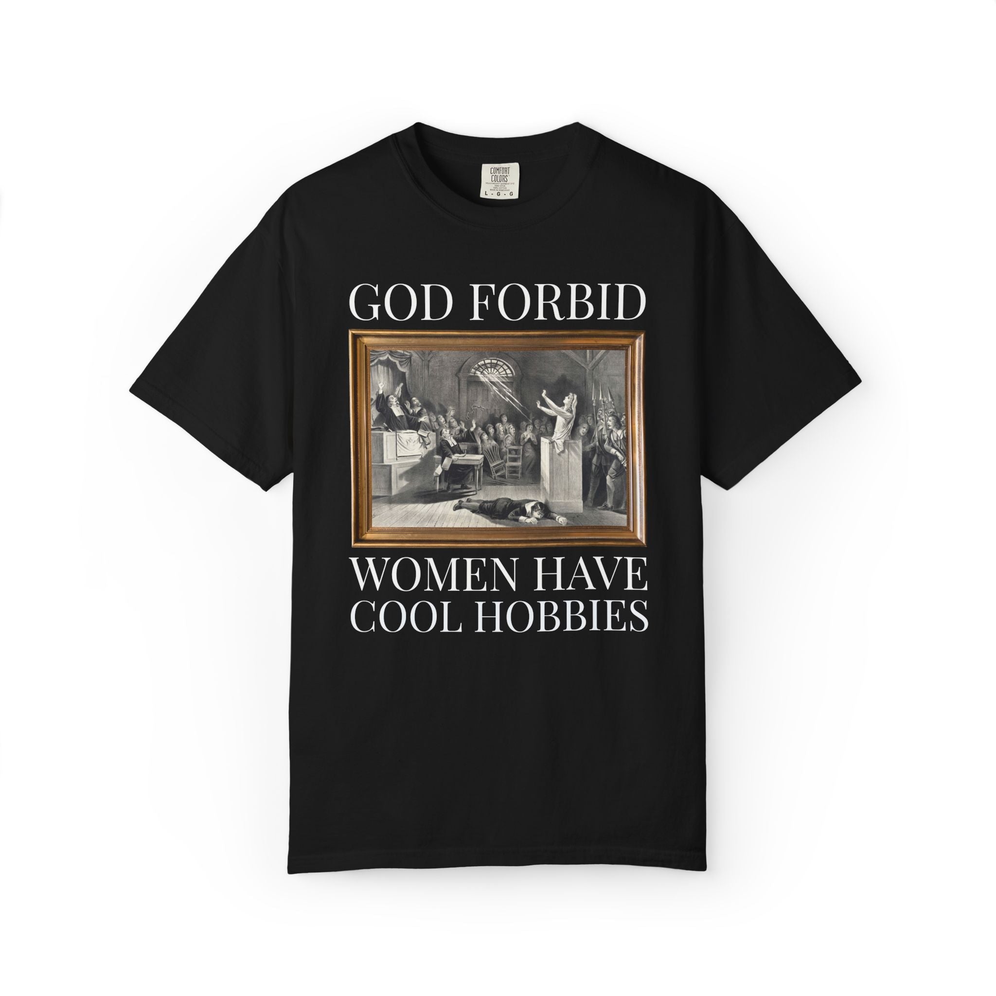 God Forbid Women Have Cool Hobbies Salem Witch Trials Tee Shirt for Halloween, Spooky History Buff T-Shirt, Women's History Month Gift - Opal and June