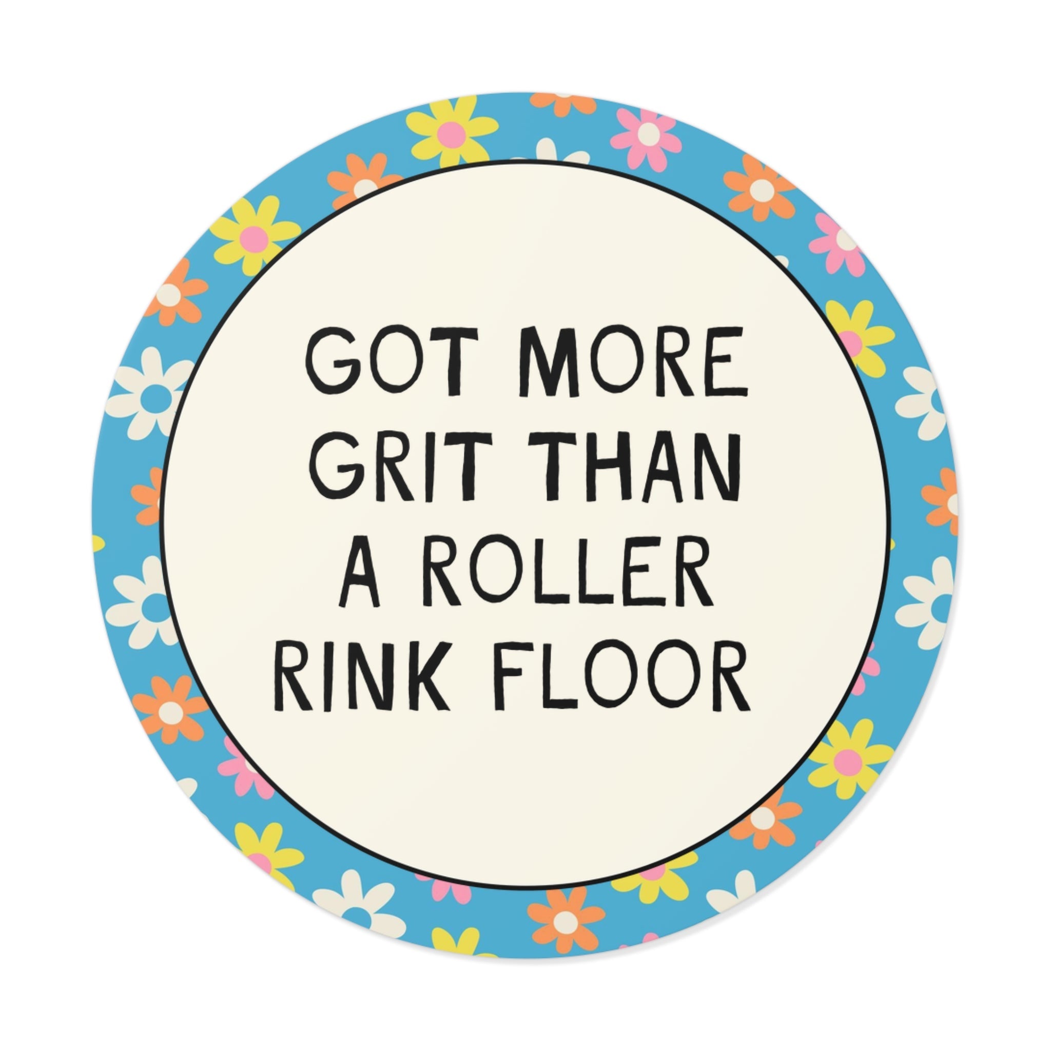 Got More Grit Than a Roller Rink Floor Sticker - Opal and June