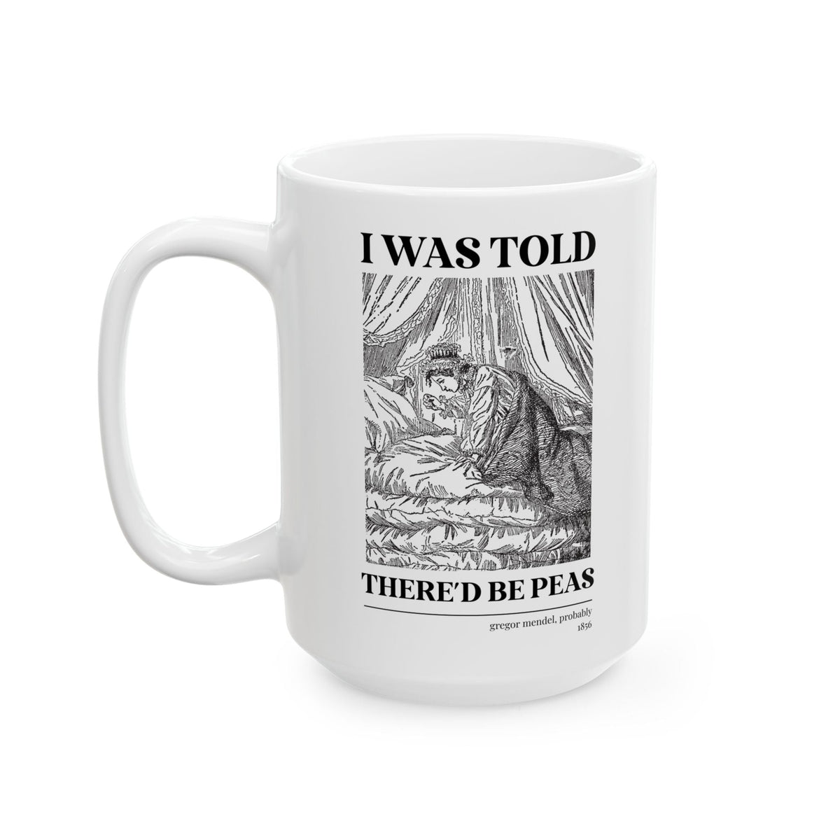 Gregor Mendel Biology History Coffee Mug with Princess and the Pea Illustration: I Was Told There'd Be Peas, Funny Bookish Science Teacher 15 Oz Mug - Opal and June