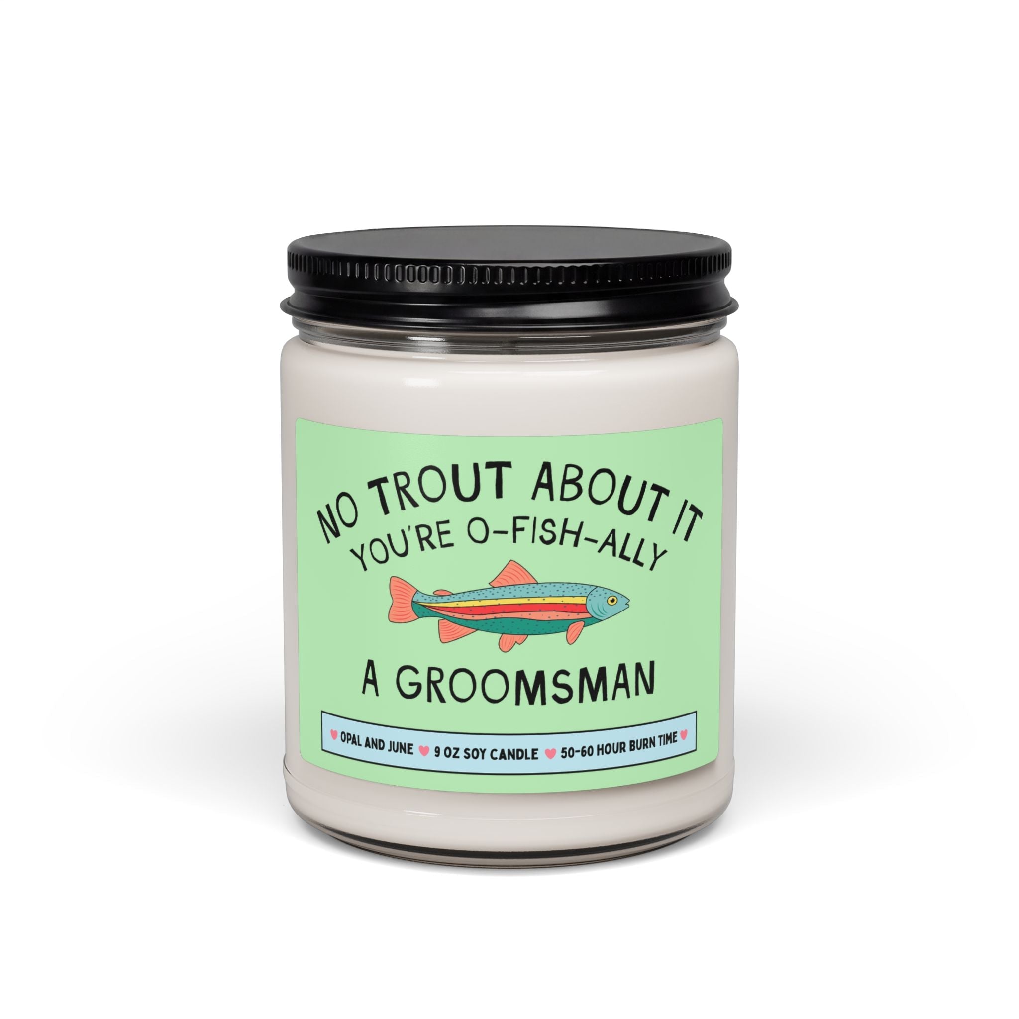 Groosman Proposal Gift for Friend Who Loves Fishing or Nature: No Trout About It You're a Groomsman, 9 Oz Soy Candle from Engaged Groom - Opal and June