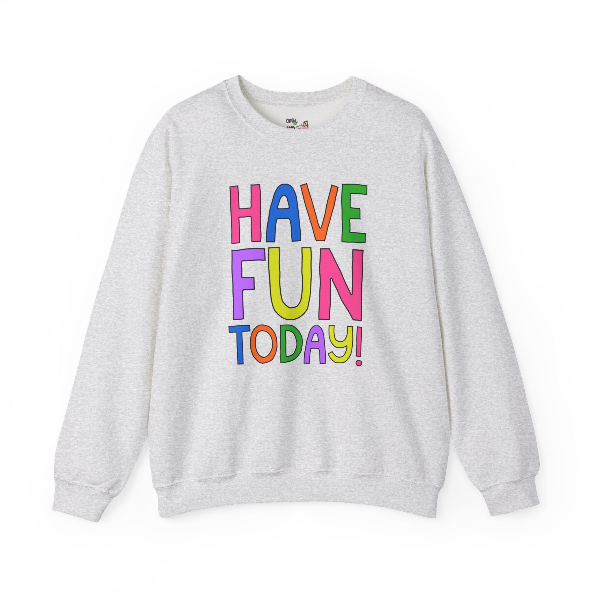 Have Fun Today! Colorful Positive Affirmation Sweatshirt For Speech Therapist, Matching Elementary School Teacher Crewneck for Back to School - Opal and June