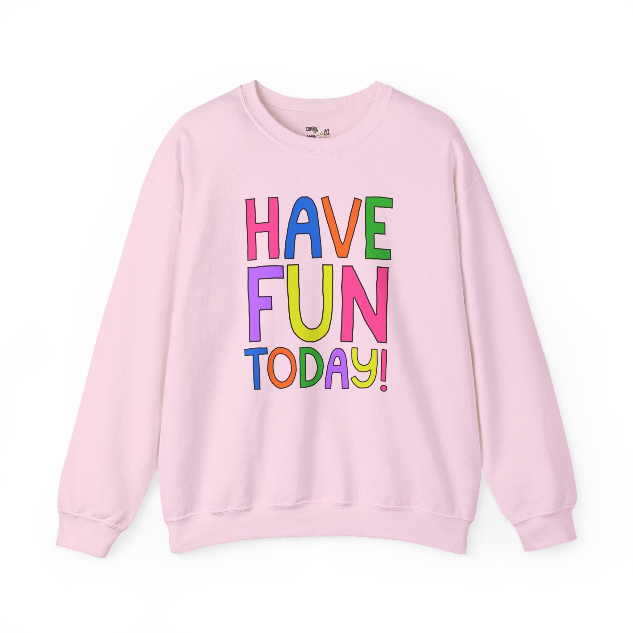 Have Fun Today! Colorful Positive Affirmation Sweatshirt For Speech Therapist, Matching Elementary School Teacher Crewneck for Back to School - Opal and June