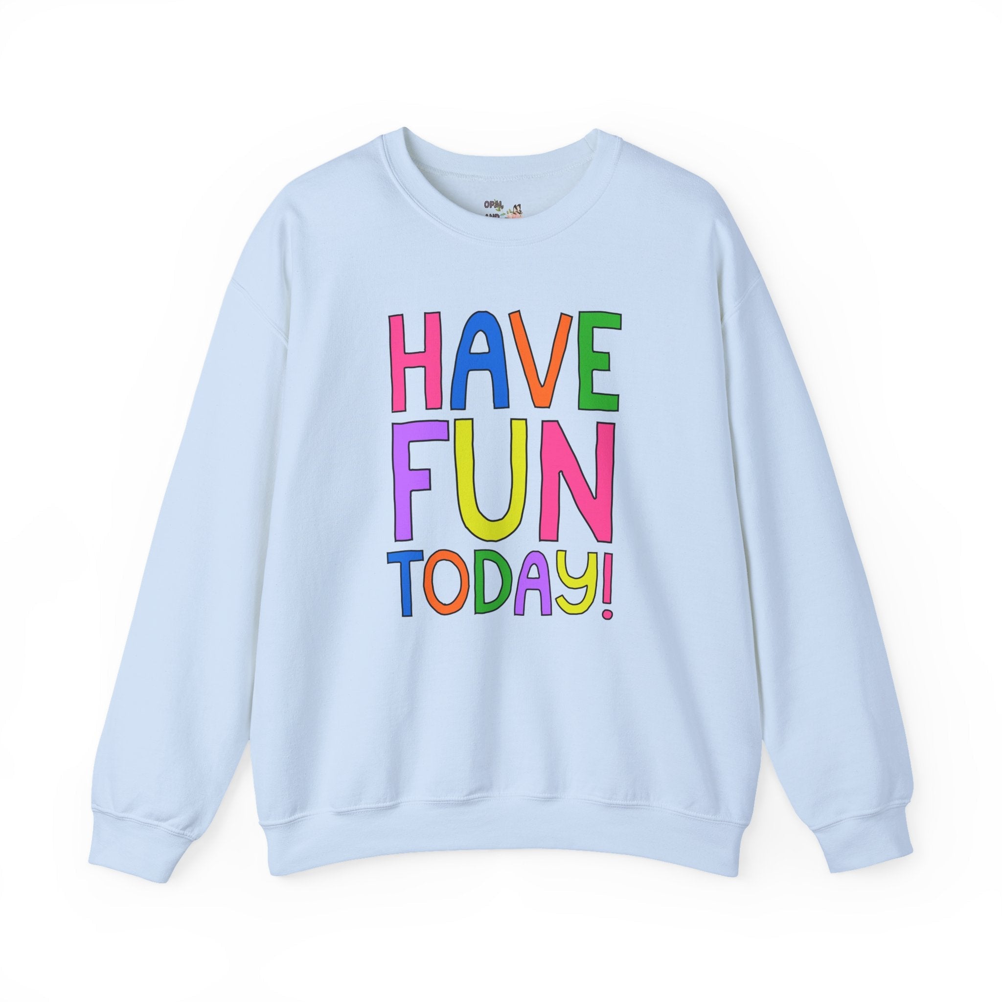Have Fun Today! Colorful Positive Affirmation Sweatshirt For Speech Therapist, Matching Elementary School Teacher Crewneck for Back to School - Opal and June