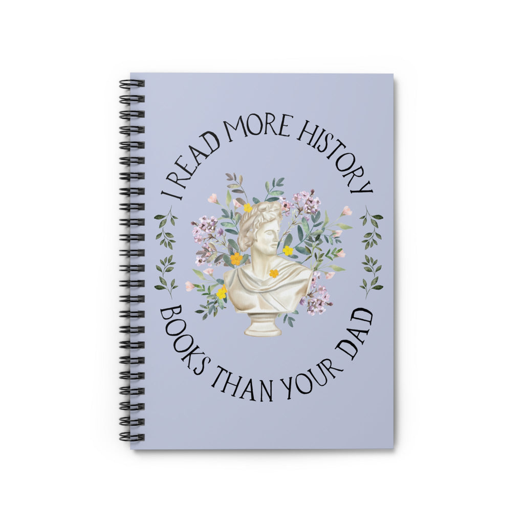 History Lover Spiral Notebook: I Read More History Book Than Your Dad - Opal and June