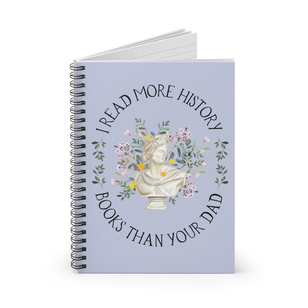 History Lover Spiral Notebook: I Read More History Book Than Your Dad - Opal and June