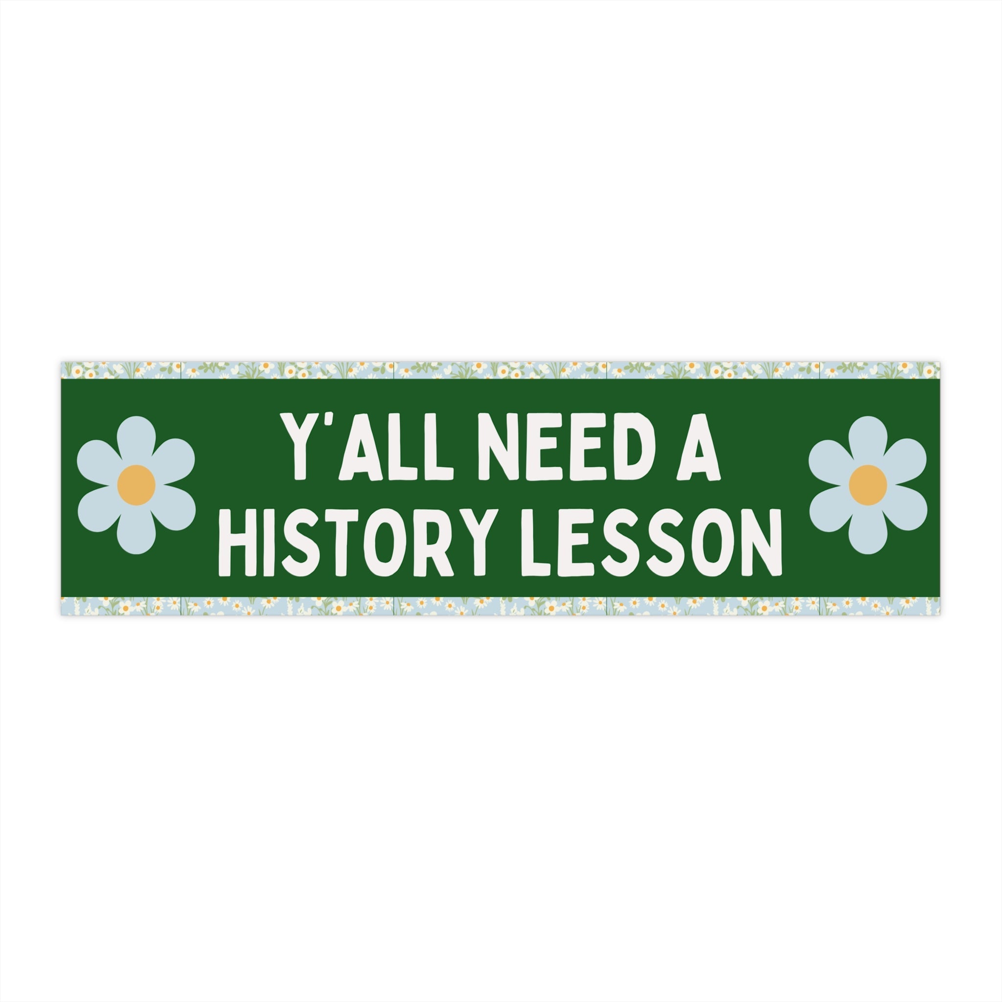 History Teacher Bumper Sticker with Flowers: Y'all Need a History Lesson, Funny Saying Social Studies Teacher Appreciation, Sticker for Car - Opal and June