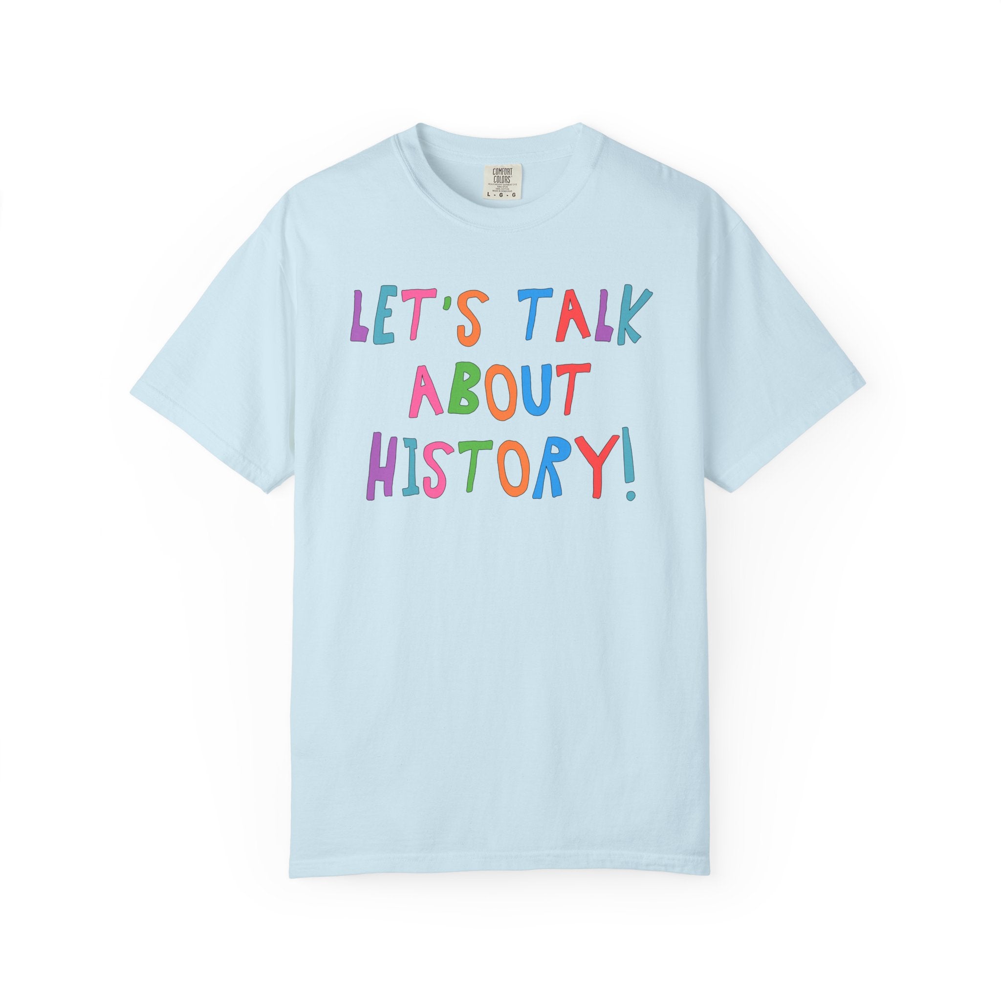 History Teacher Tee Shirt: Let's Talk About History! | Colorful Maximalist History Buff Present for Friend Who Loves History - Opal and June
