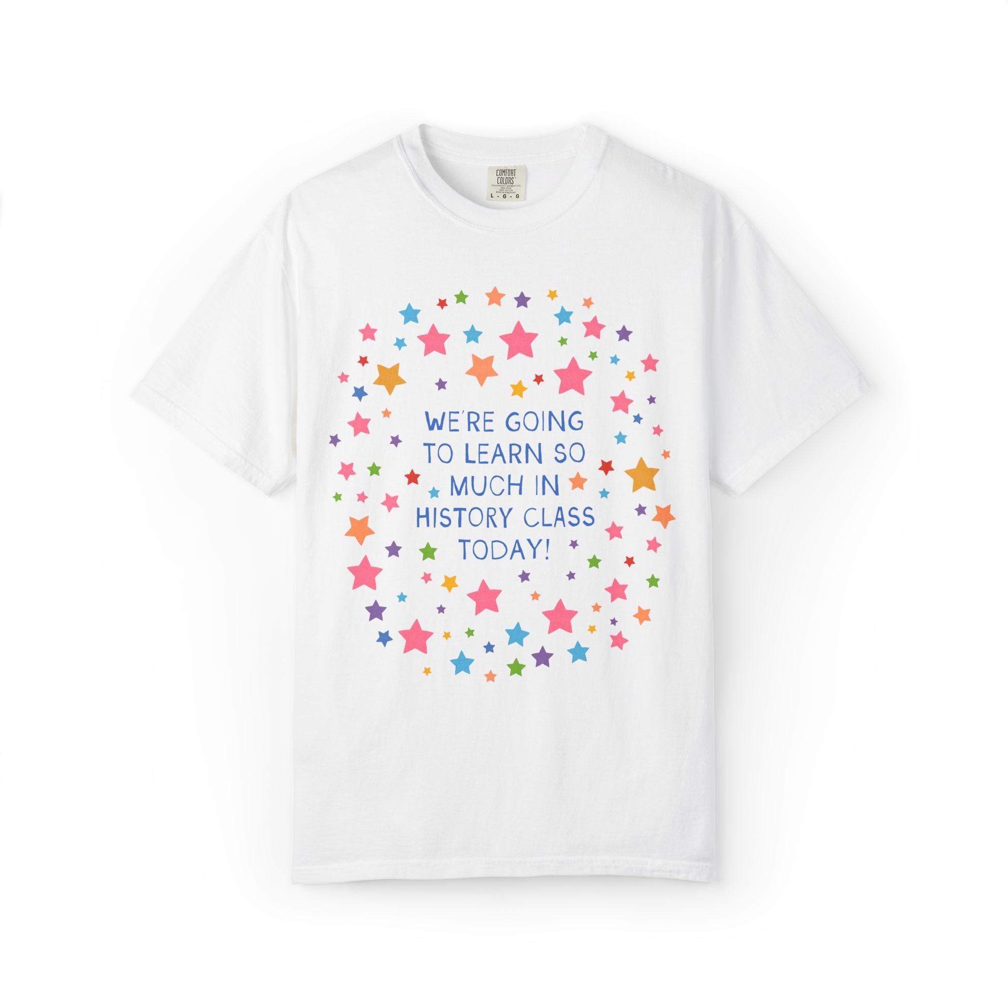 History Teacher Tee: We're Going to Learn So Much in History Class Today! - Opal and June