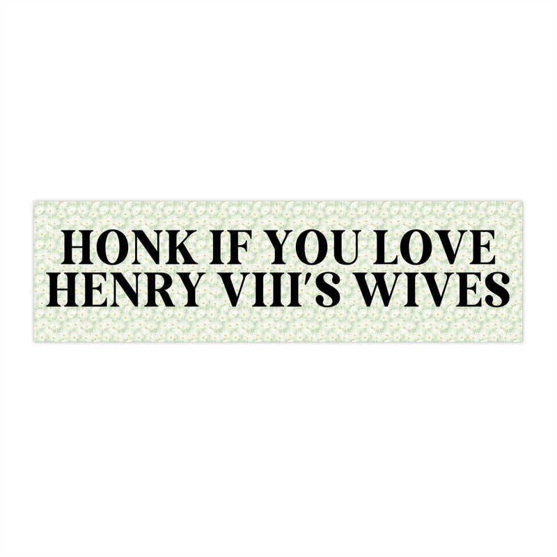Honk if You Love Henry 8th's Wives - Opal and June