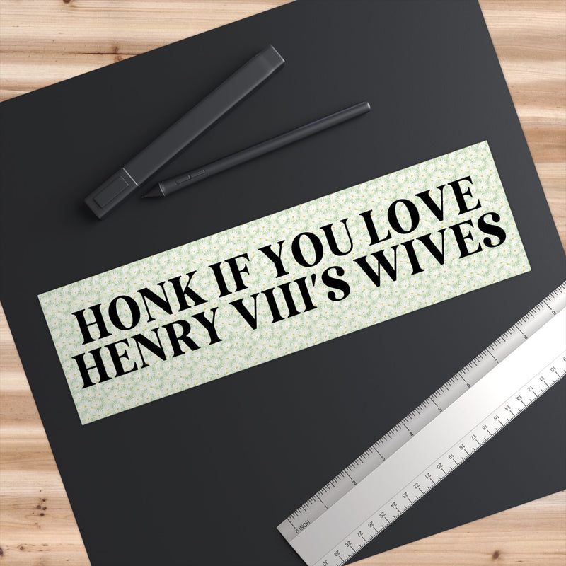 Honk if You Love Henry 8th's Wives - Opal and June