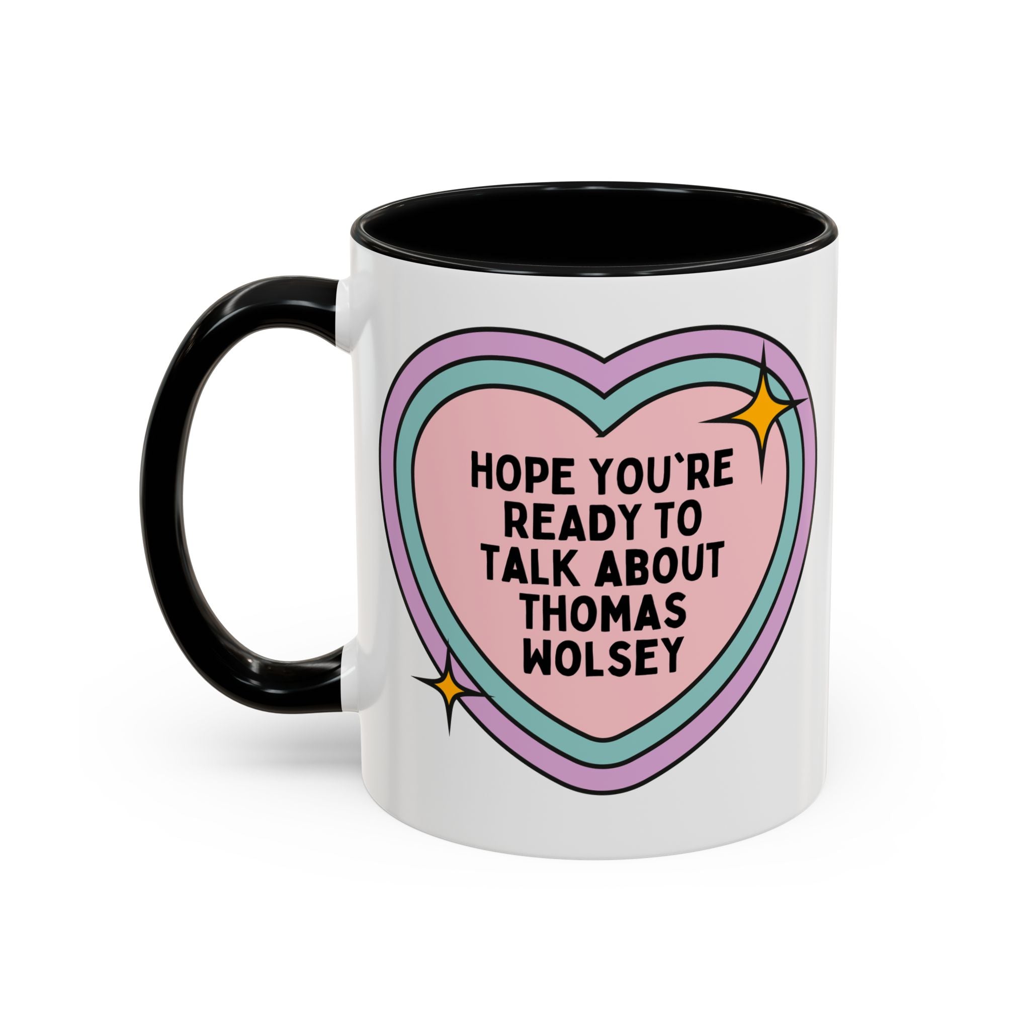 Hope You're Ready to Talk About Thomas Wolsey Coffee Mug: Funny Saying 16th Century English History, Religious History Present with Heart - Opal and June