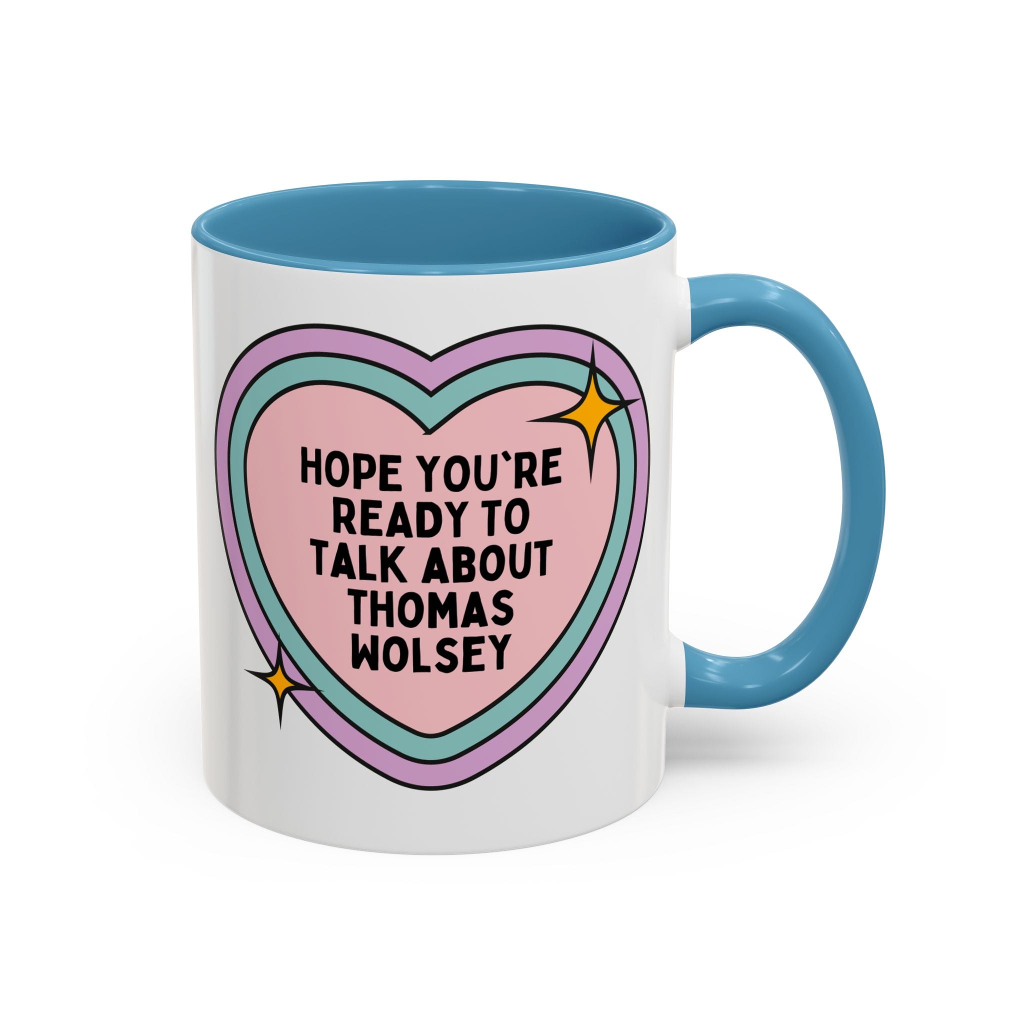 Hope You're Ready to Talk About Thomas Wolsey Coffee Mug: Funny Saying 16th Century English History, Religious History Present with Heart - Opal and June