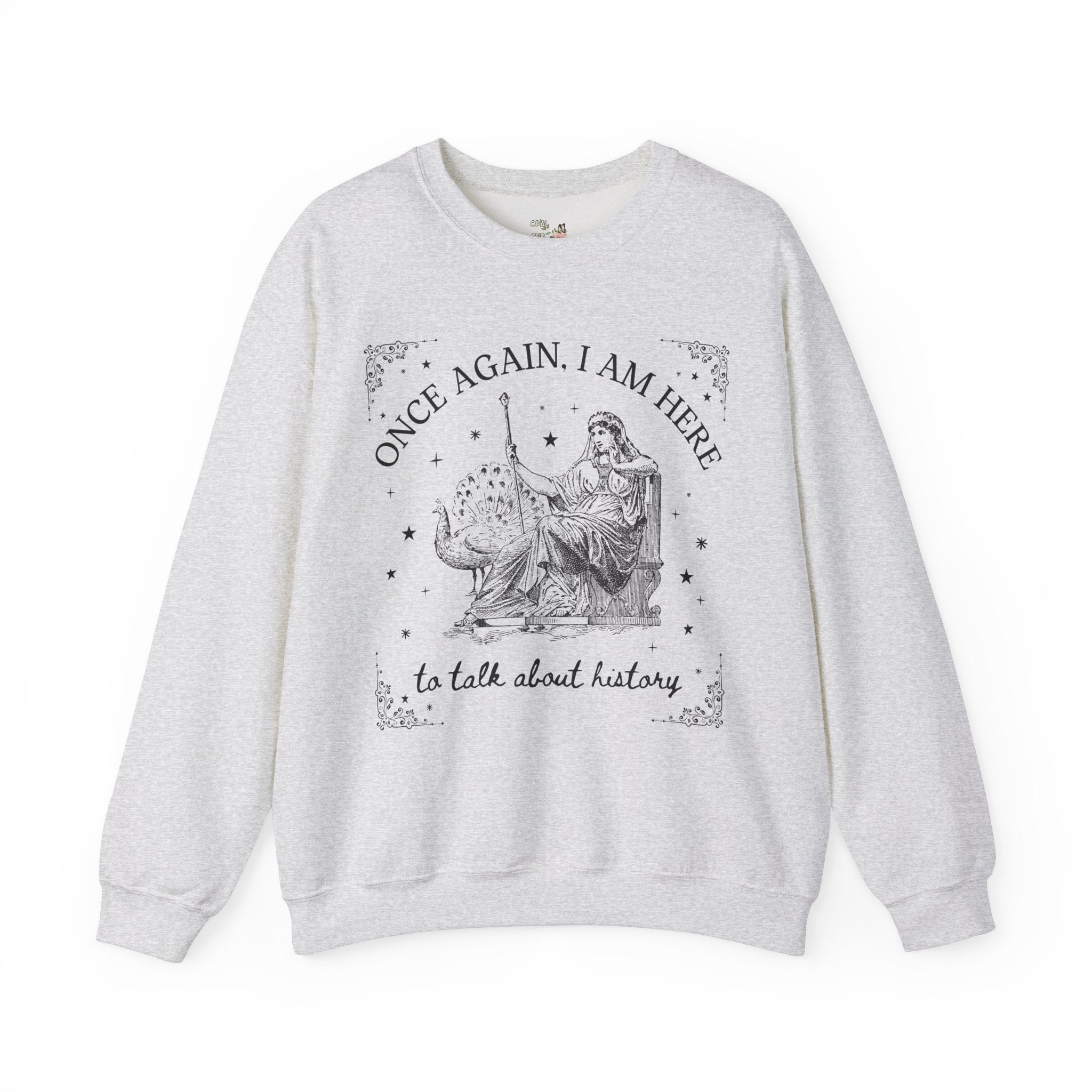 I am Here to Talk About History Crewneck - Opal and June