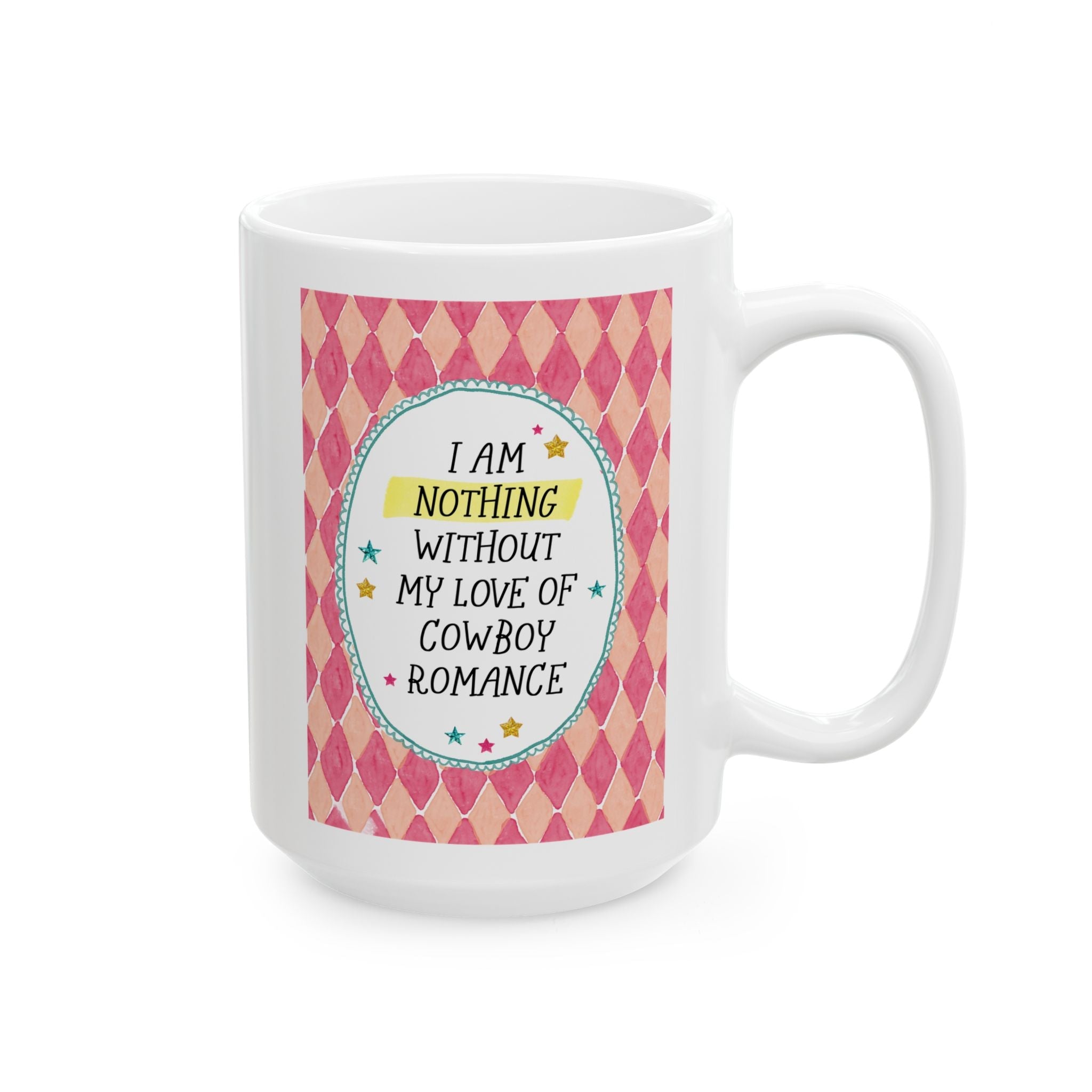 I Am Nothing Without My Love of Cowboy Romance 15 Oz Coffee Mug for Romance Reader Gift, Funny Colorful Coffee Mug, Western Romance Bookworm - Opal and June