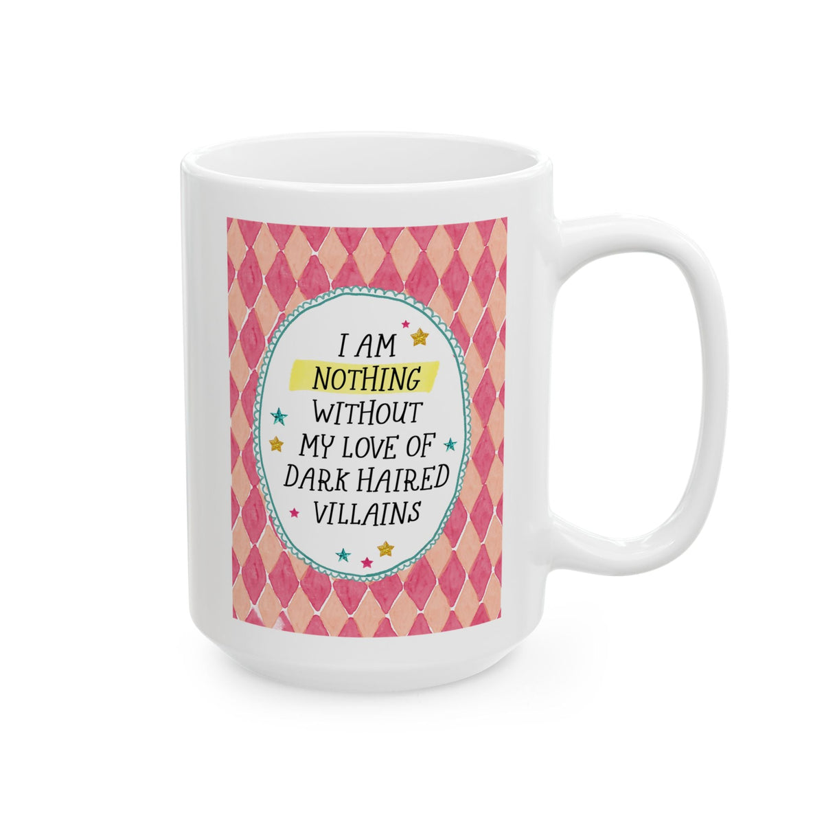 I Am Nothing Without My Love of Dark Haired Villains 15 Oz Coffee Mug for Coffee Lover, Funny Villain Lover Romance Book Reader Gift - Opal and June