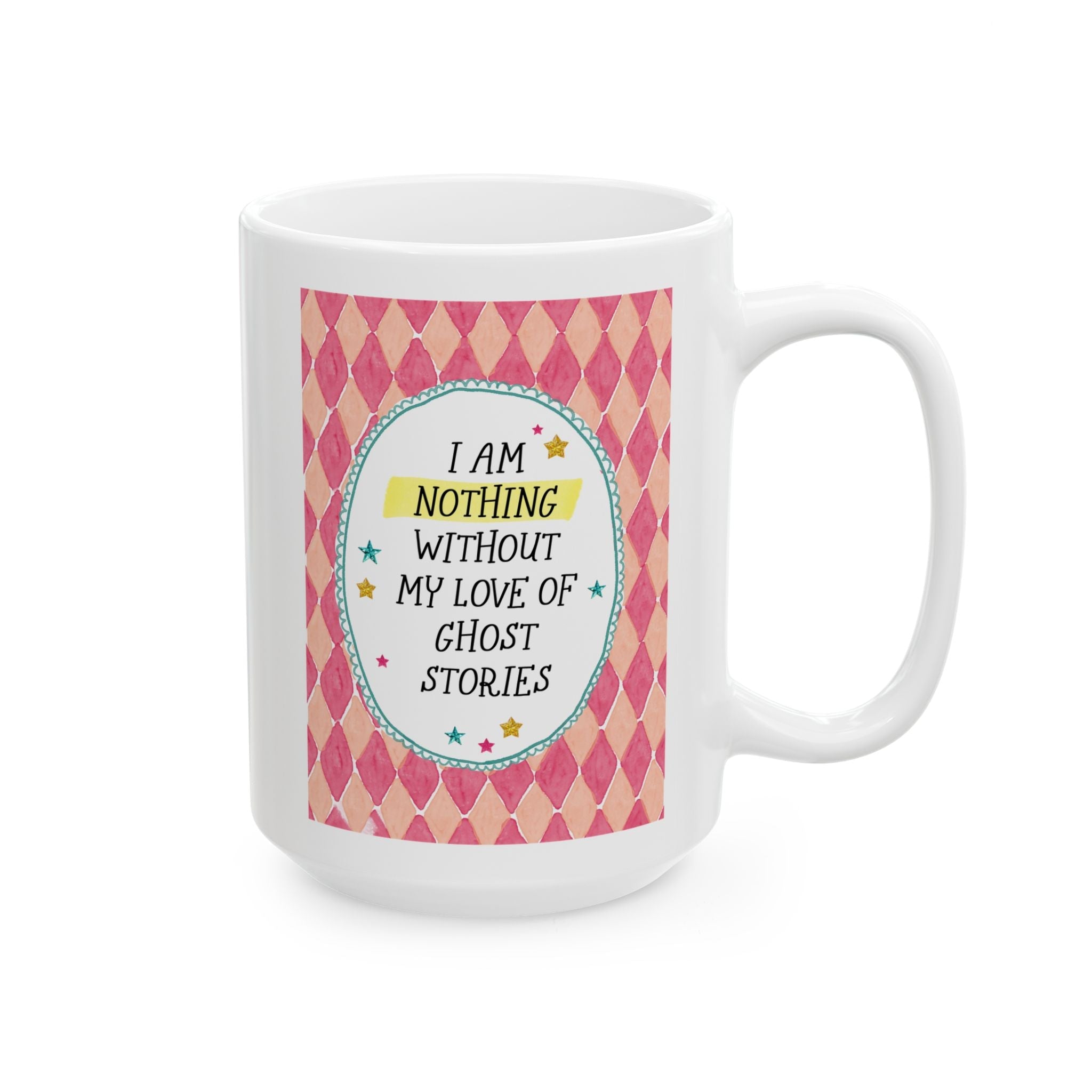 I Am Nothing Without My Love of Ghost Stories 15 Oz Coffee Mug for Coffee Lover, Funny Morbid History Lover or Scary History Lover Gift - Opal and June