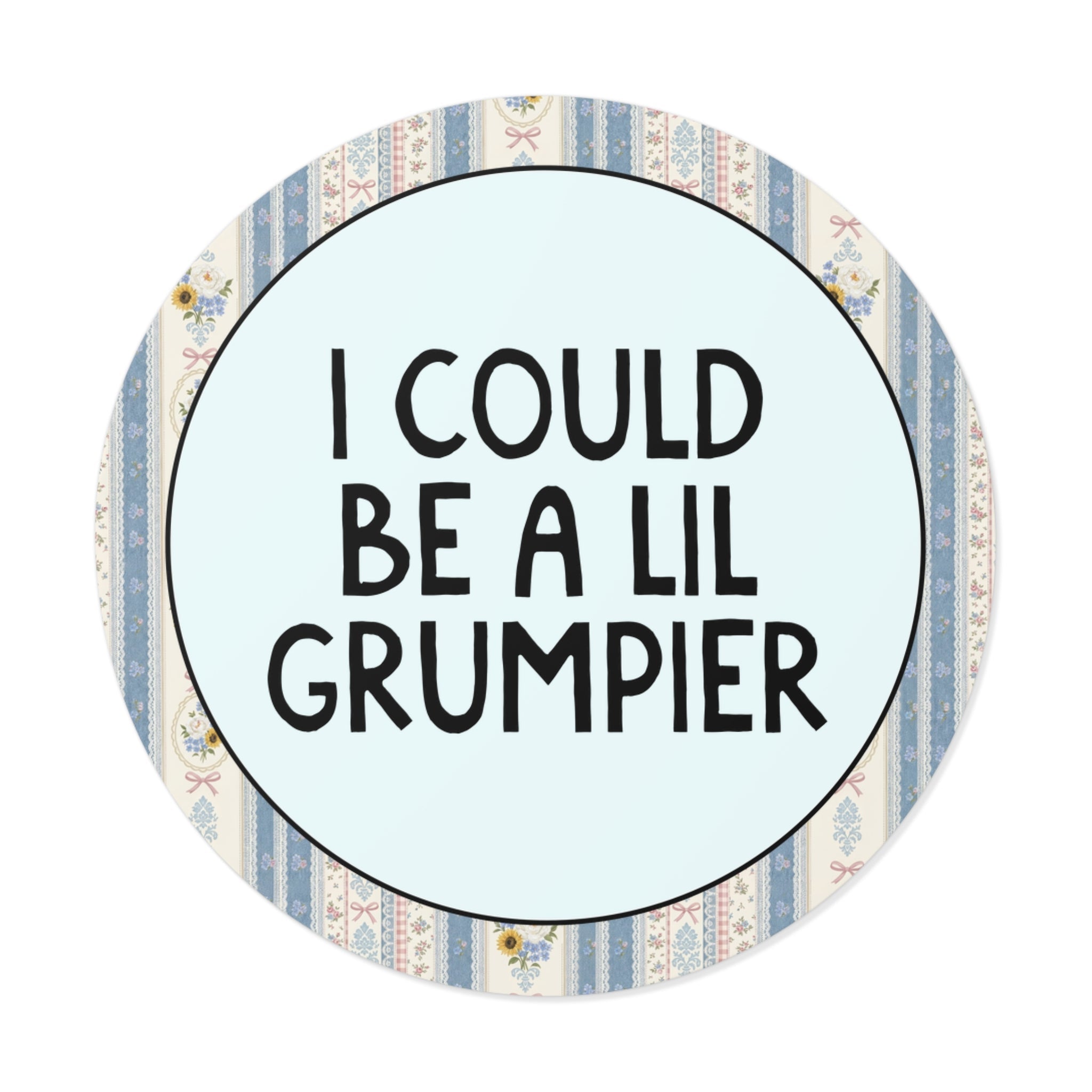 I Could Be a Lil Grumpier - Opal and June