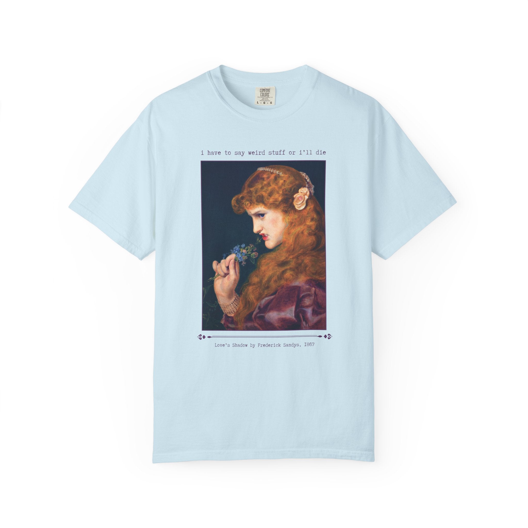 I Have to Say Weird Stuff Silly Art History Tee Shirt, Love's Shadow by Frederick Sandys, 19th Century Famous Painting, Cute Birthday Gift - Opal and June