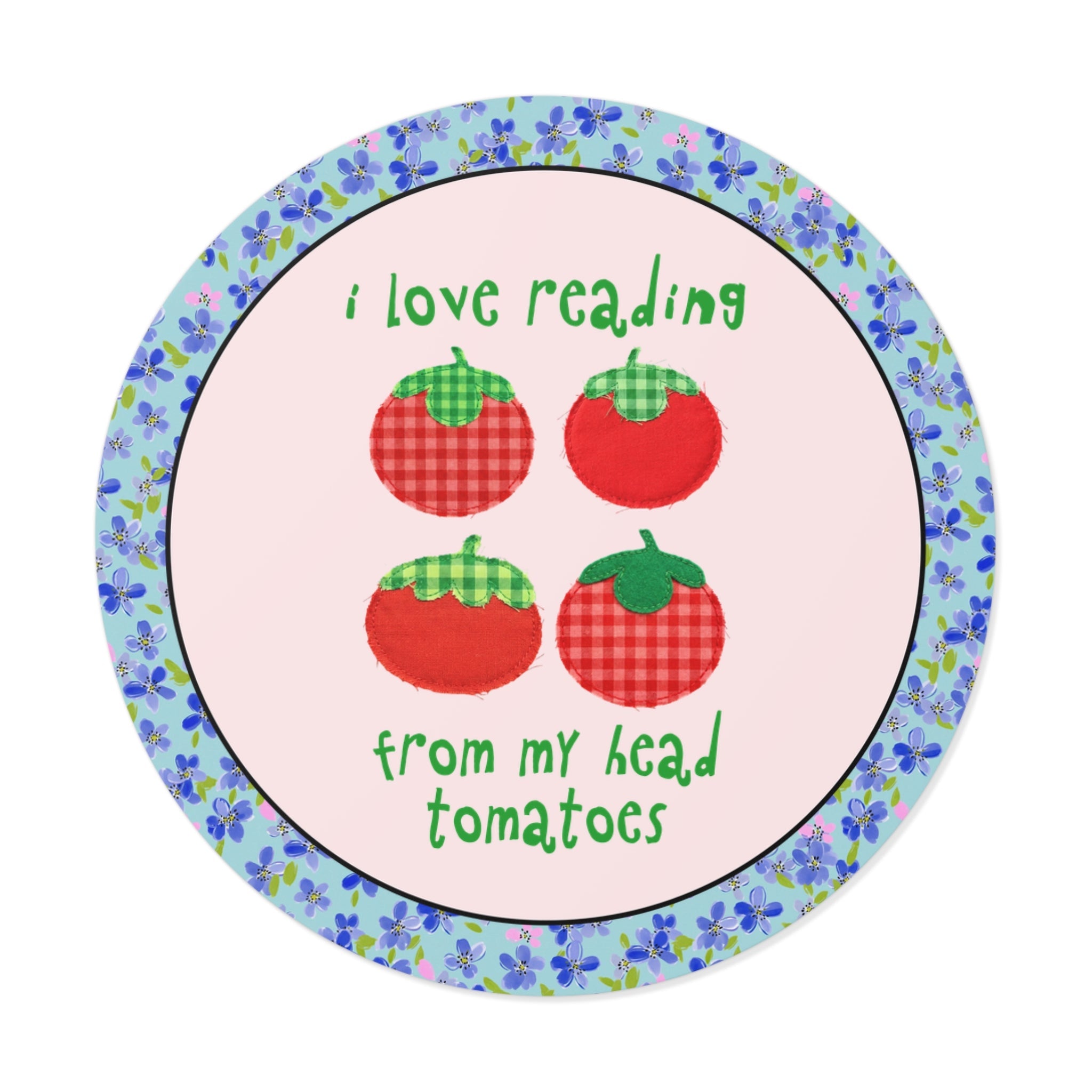 I Love Reading from My Head Tomatoes - Opal and June
