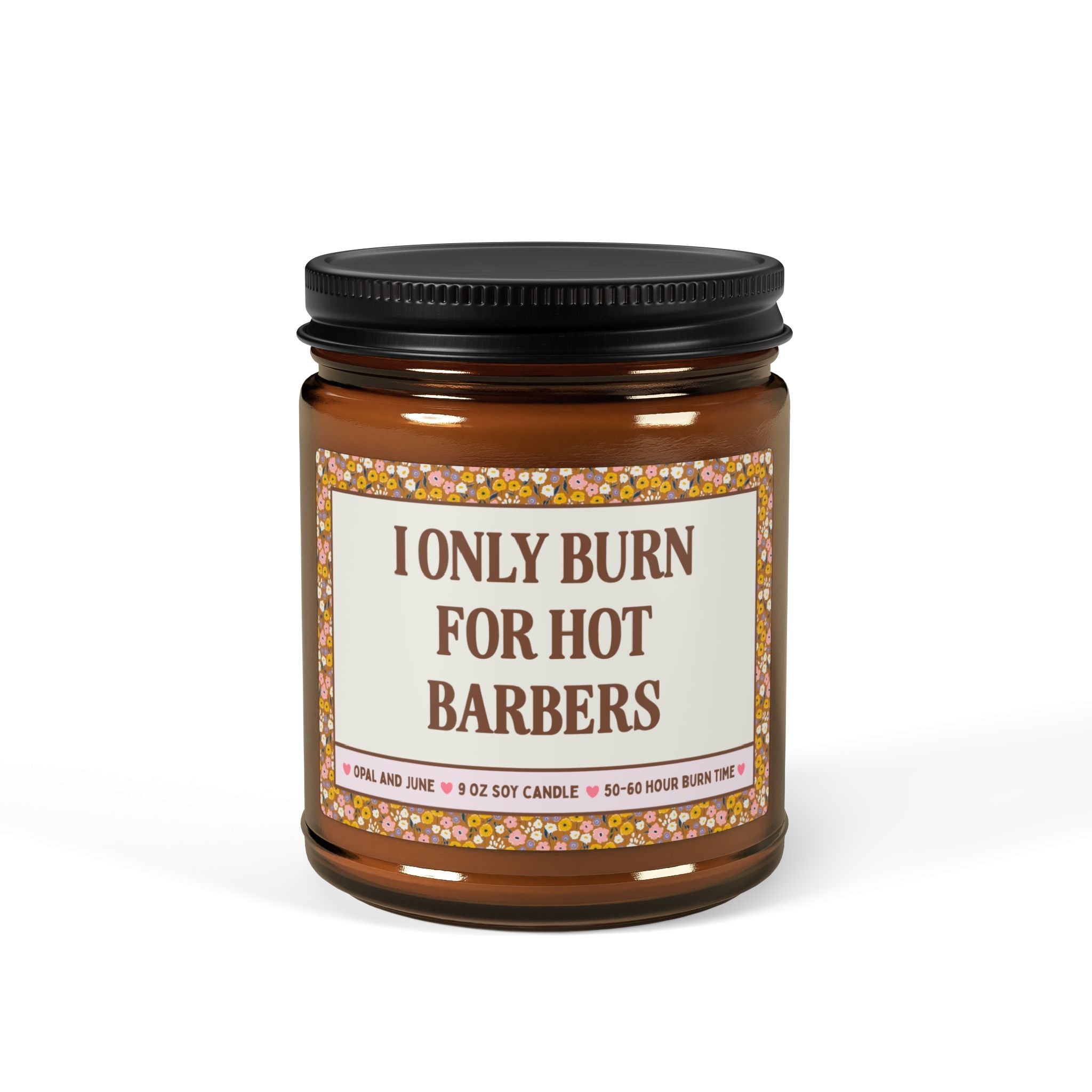 I Only Burn for Hot Barbers - Opal and June