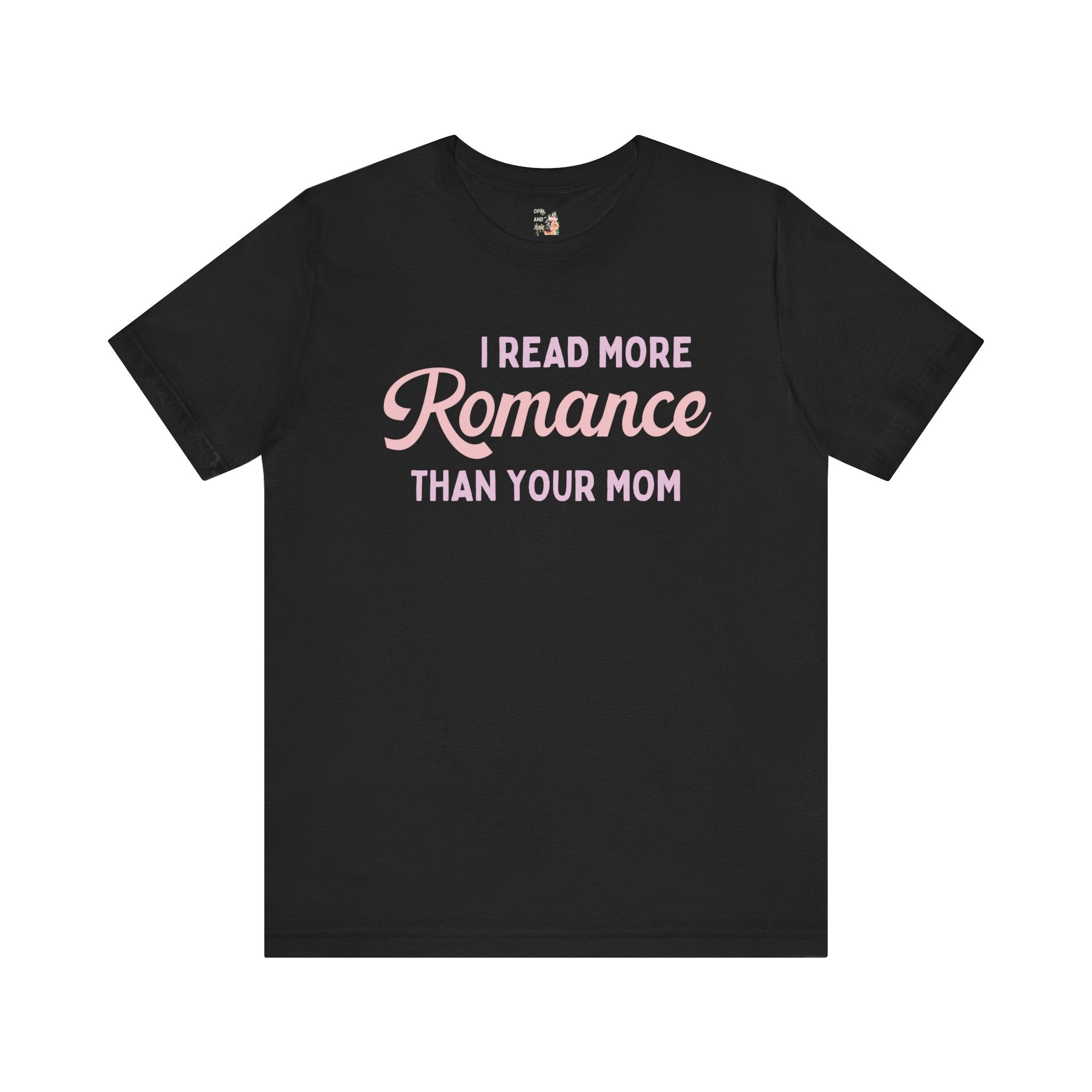 I Read More Romance Than Your Mom Tee - Opal and June